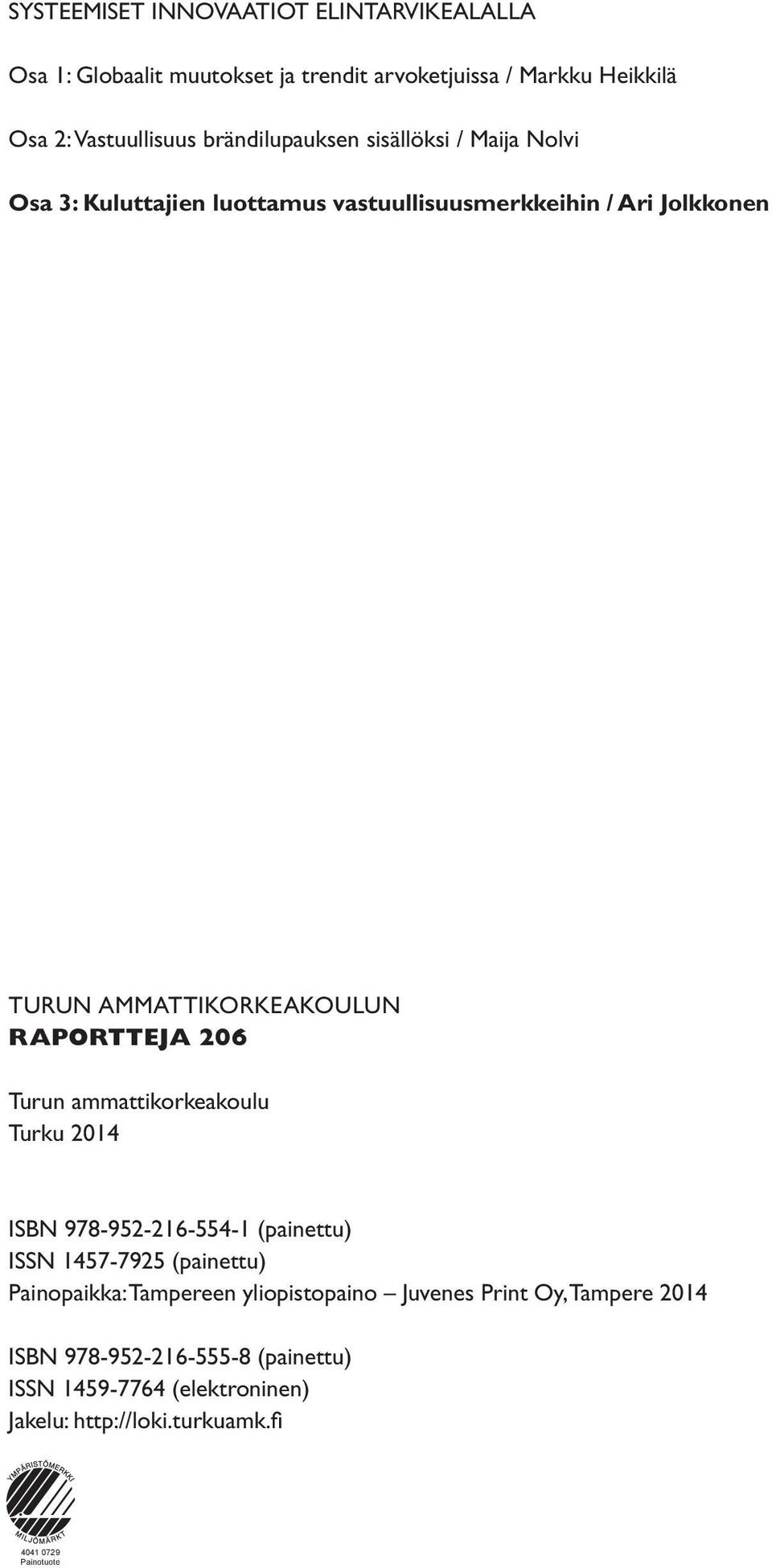 ammattikorkeakoulun raportteja 206 Turun ammattikorkeakoulu Turku 2014 ISBN 978-952-216-554-1 (painettu) ISSN 1457-7925 (painettu) Painopaikka: