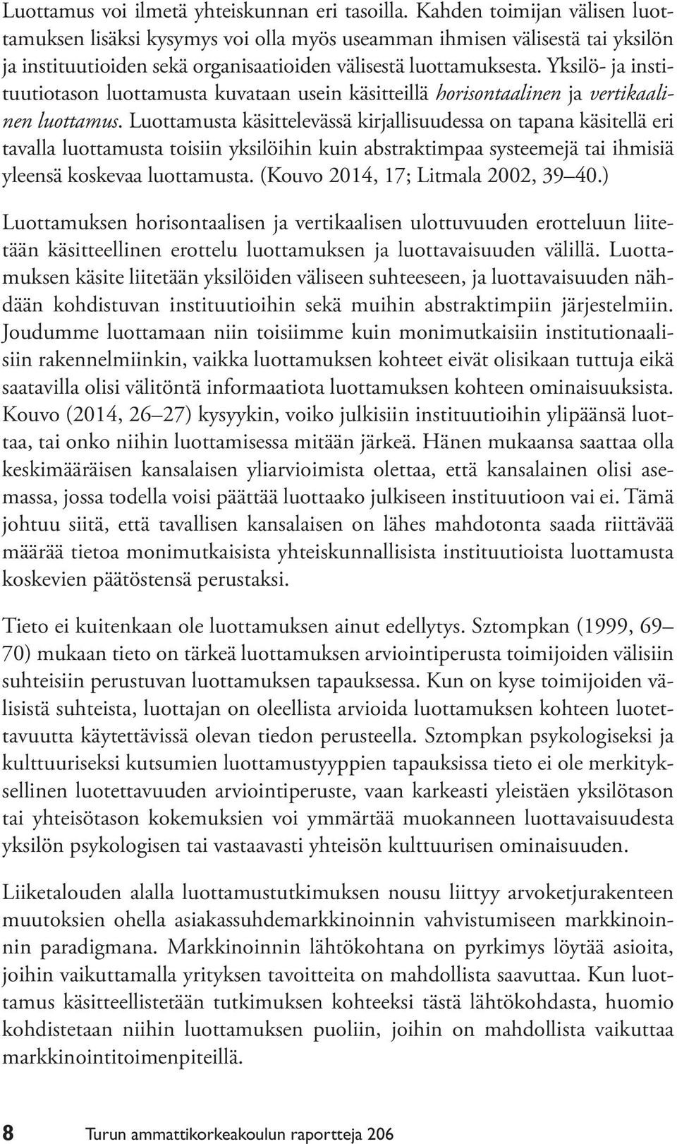 Yksilö- ja instituutiotason luottamusta kuvataan usein käsitteillä horisontaalinen ja vertikaalinen luottamus.