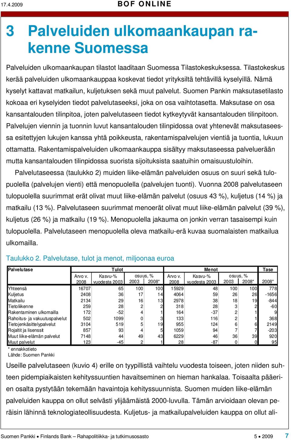 Suomen Pankin maksutasetilasto kokoaa eri kyselyiden tiedot palvelutaseeksi, joka on osa vaihtotasetta.