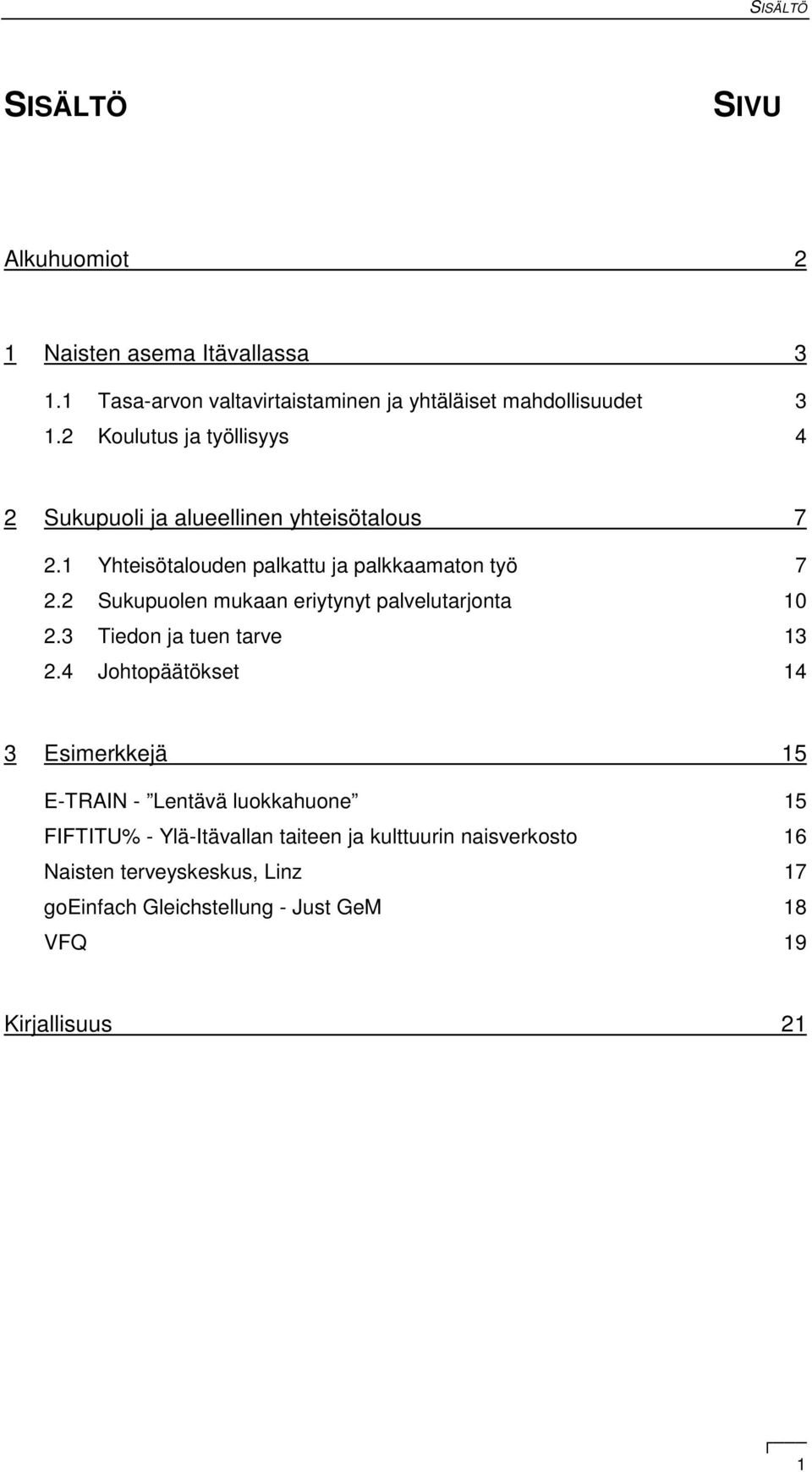 2 Sukupuolen mukaan eriytynyt palvelutarjonta 10 2.3 Tiedon ja tuen tarve 13 2.