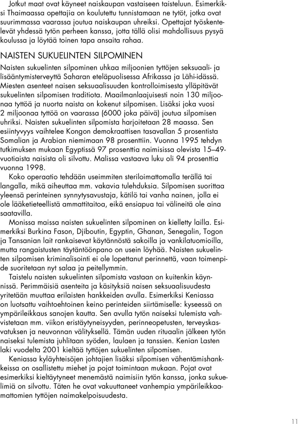 NAISTEN SUKUELINTEN SILPOMINEN Naisten sukuelinten silpominen uhkaa miljoonien tyttöjen seksuaali- ja lisääntymisterveyttä Saharan eteläpuolisessa Afrikassa ja Lähi-idässä.