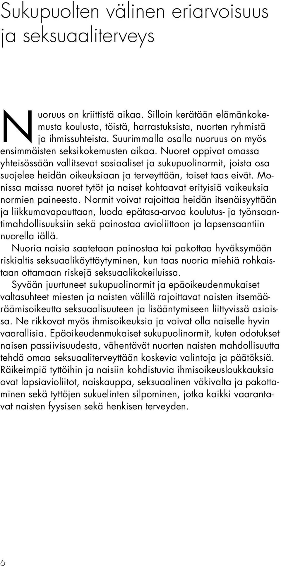 Nuoret oppivat omassa yhteisössään vallitsevat sosiaaliset ja sukupuolinormit, joista osa suojelee heidän oikeuksiaan ja terveyttään, toiset taas eivät.