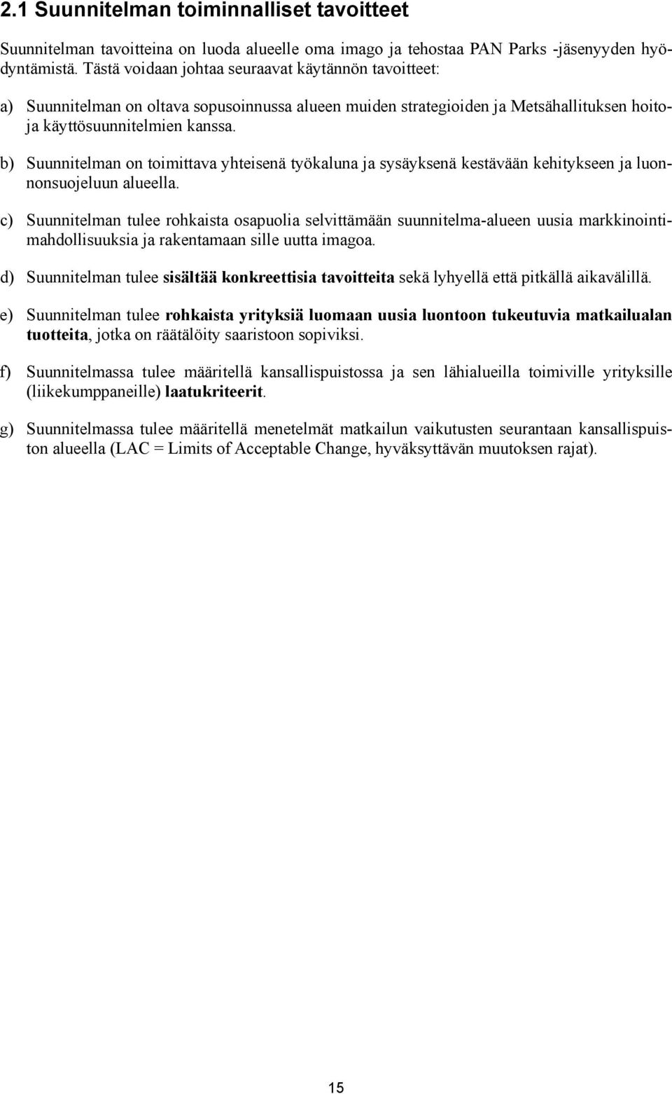 b) Suunnitelman on toimittava yhteisenä työkaluna ja sysäyksenä kestävään kehitykseen ja luonnonsuojeluun alueella.