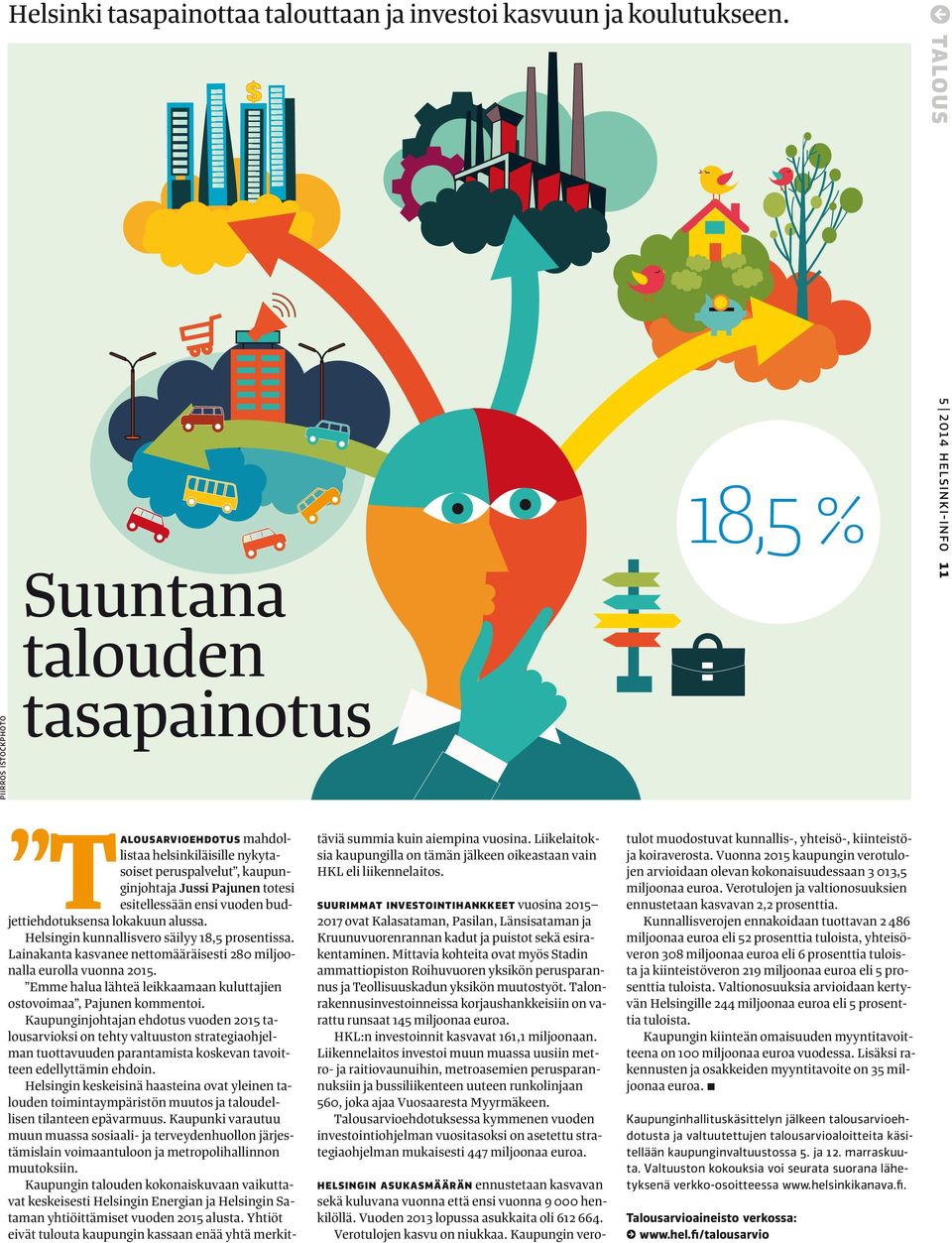 SUURIMMAT INVESTOINTIHANKKEET vuosina 2015 2017 ovat Kalasataman, Pasilan, Länsisataman ja Kruunuvuorenrannan kadut ja puistot sekä esirakentaminen.