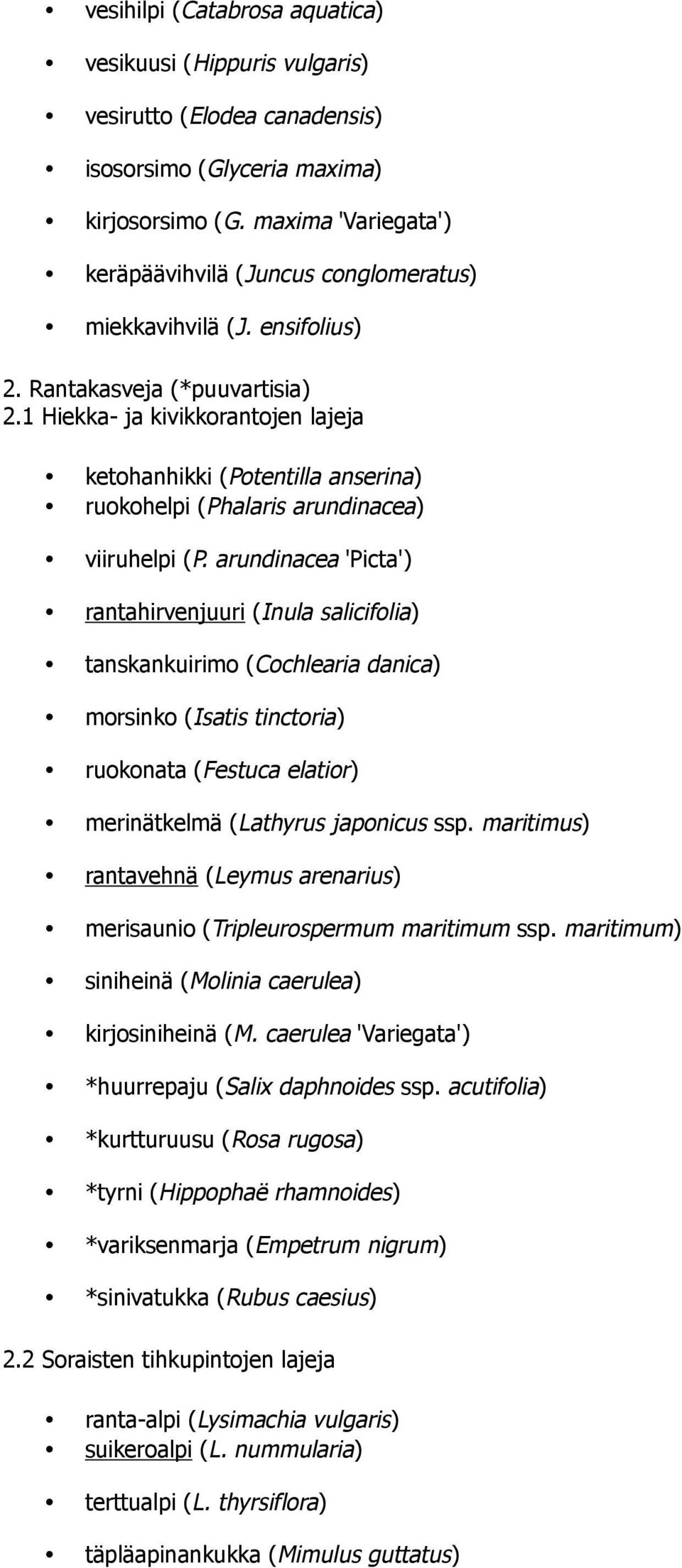 1 Hiekka- ja kivikkorantojen lajeja ketohanhikki (Potentilla anserina) ruokohelpi (Phalaris arundinacea) viiruhelpi (P.