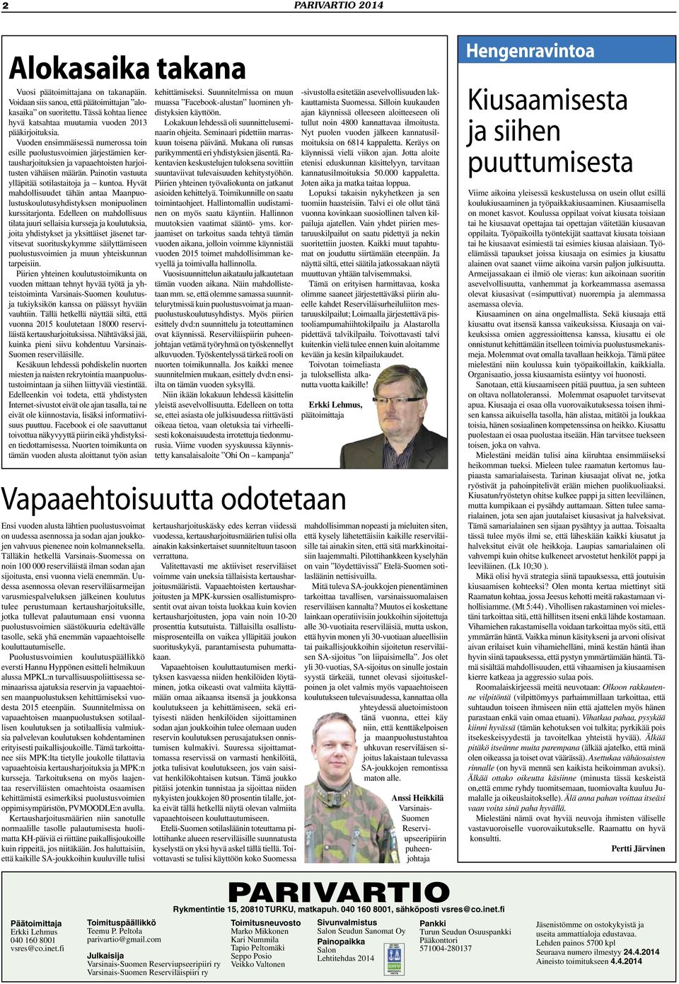 Vuoden ensimmäisessä numerossa toin esille puolustusvoimien järjestämien kertausharjoituksien ja vapaaehtoisten harjoitusten vähäisen määrän. Painotin vastuuta ylläpitää sotilastaitoja ja kuntoa.