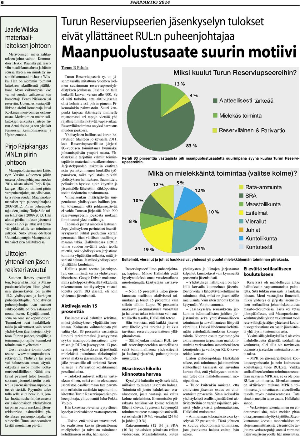 Myös esikuntapäällikkö vaihtui vuoden vaihteessa, kun komentaja Pentti Niskasen jäi reserviin. Uutena esikuntapäällikkönä aloitti komentaja Jussi Koskinen merivoimien esikunnasta.