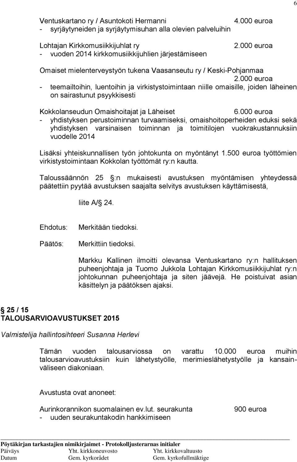 000 euroa - teemailtoihin, luentoihin ja virkistystoimintaan niille omaisille, joiden läheinen on sairastunut psyykkisesti Kokkolanseudun Omaishoitajat ja Läheiset 6.