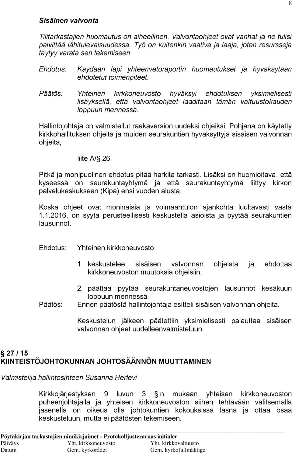 Yhteinen kirkkoneuvosto hyväksyi ehdotuksen yksimielisesti lisäyksellä, että valvontaohjeet laaditaan tämän valtuustokauden loppuun mennessä.