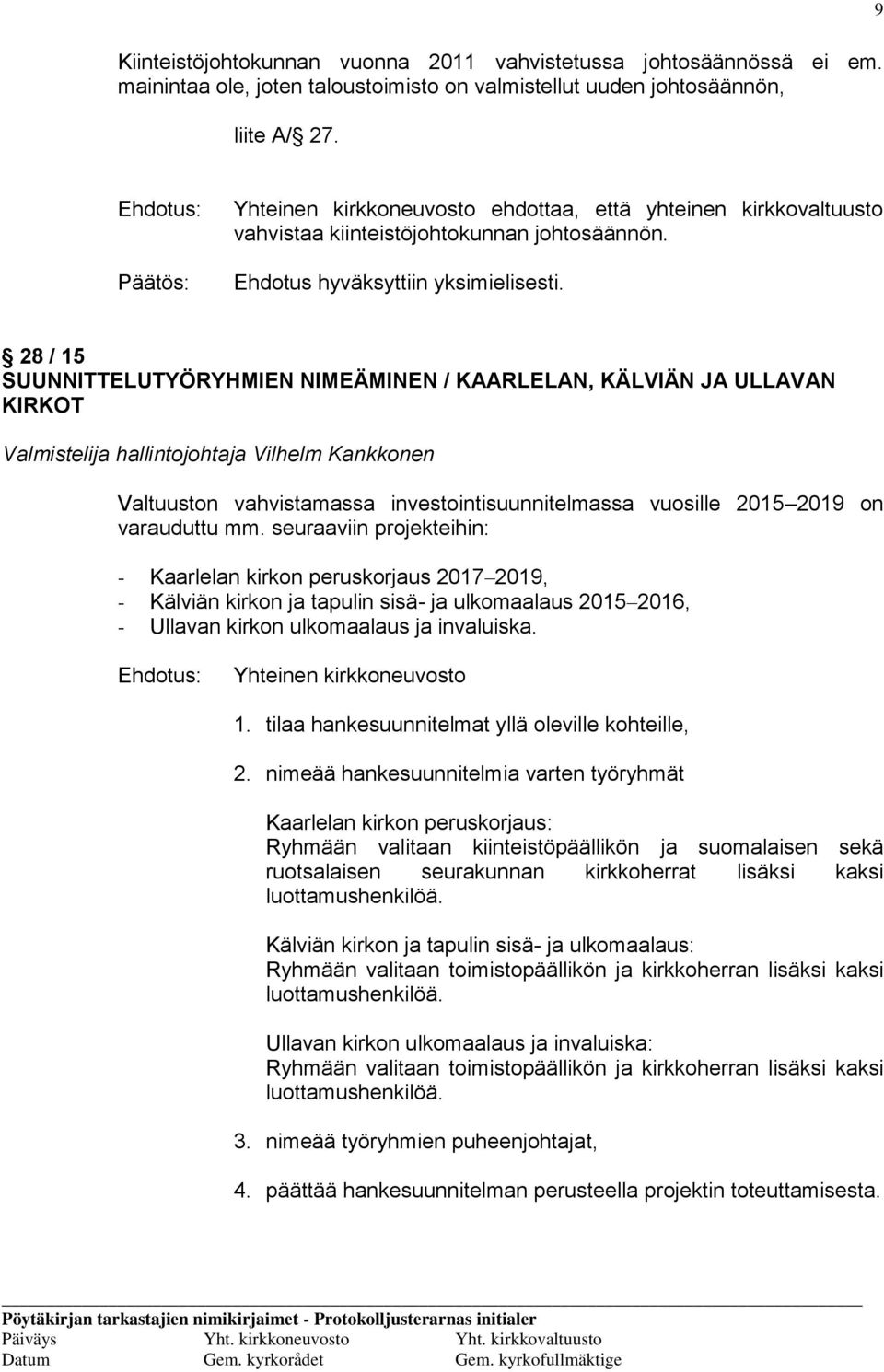 28 / 15 SUUNNITTELUTYÖRYHMIEN NIMEÄMINEN / KAARLELAN, KÄLVIÄN JA ULLAVAN KIRKOT Valmistelija hallintojohtaja Vilhelm Kankkonen Valtuuston vahvistamassa investointisuunnitelmassa vuosille 2015 2019 on