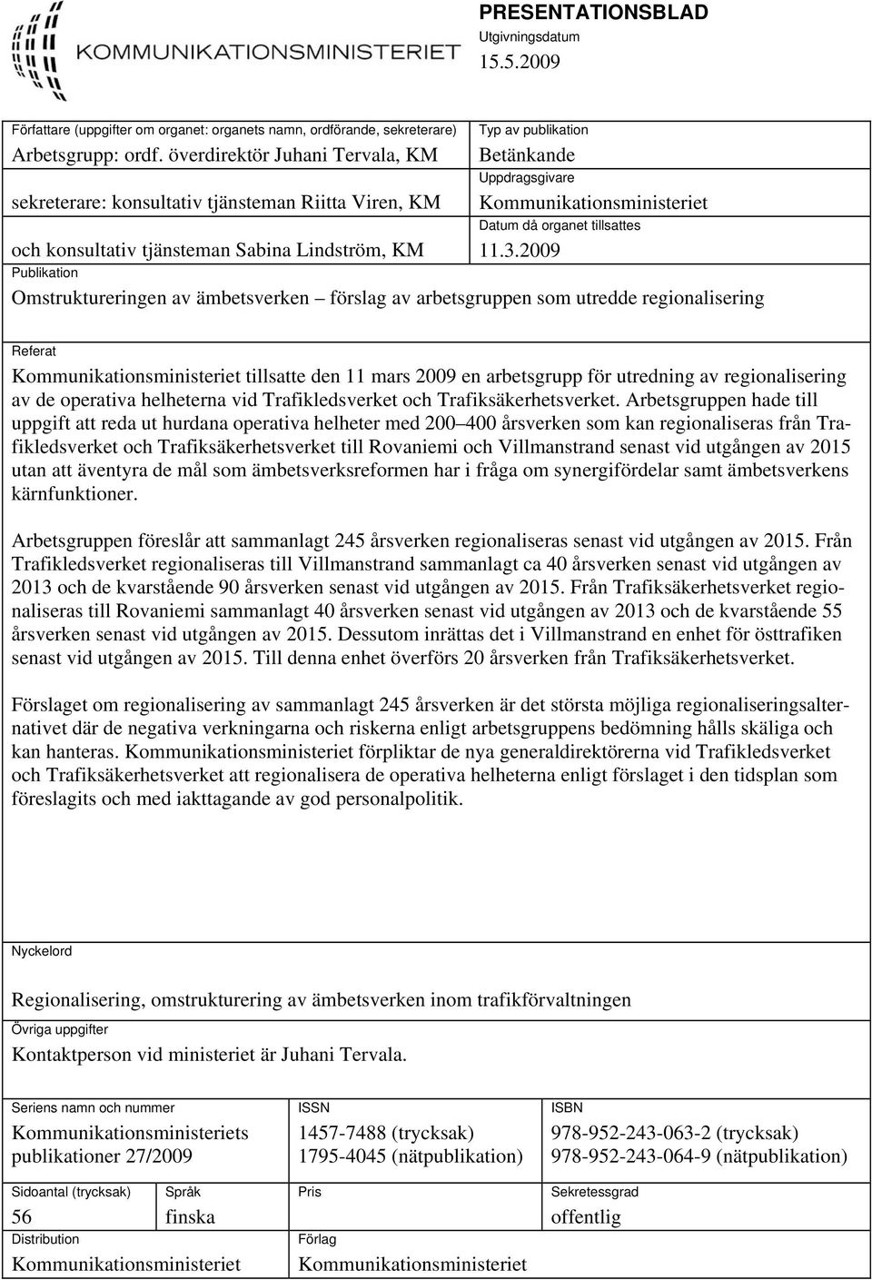 Kommunikationsministeriet Datum då organet tillsattes 11.3.