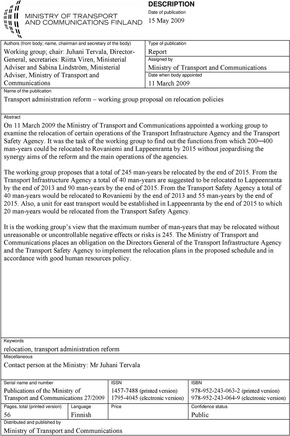 appointed 11 March 2009 Name of the publication Transport administration reform working group proposal on relocation policies Abstract On 11 March 2009 the Ministry of Transport and Communications