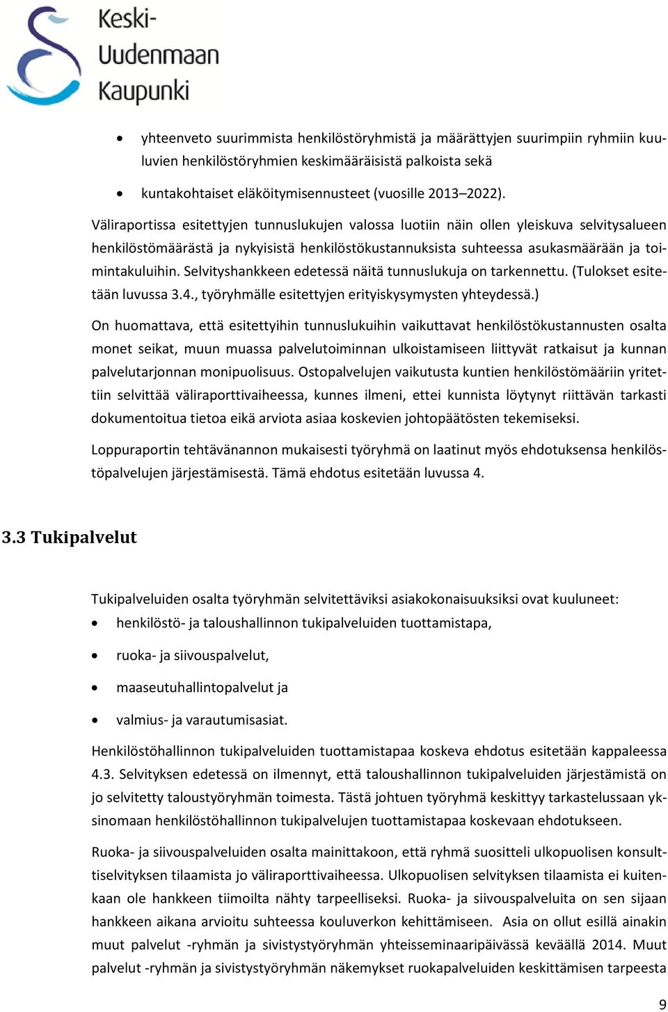 Selvityshankkeen edetessä näitä tunnuslukuja on tarkennettu. (Tulokset esitetään luvussa 3.4., työryhmälle esitettyjen erityiskysymysten yhteydessä.