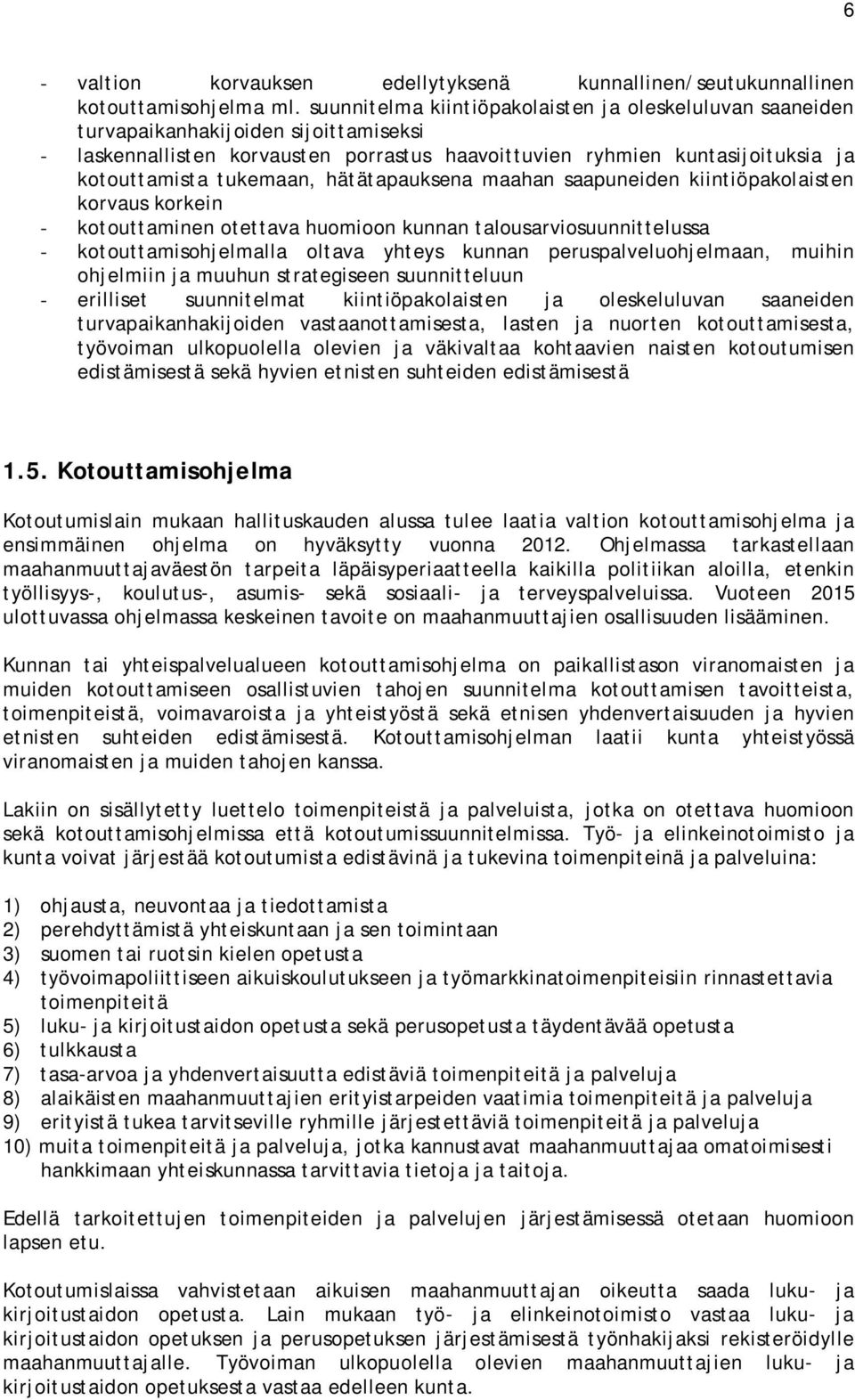 tukemaan, hätätapauksena maahan saapuneiden kiintiöpakolaisten korvaus korkein - kotouttaminen otettava huomioon kunnan talousarviosuunnittelussa - kotouttamisohjelmalla oltava yhteys kunnan