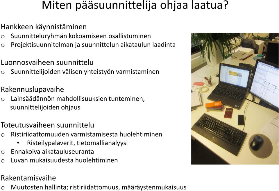 suunnittelu Suunnittelijiden välisen yhteistyön varmistaminen Rakennuslupavaihe Lainsäädännön mahdllisuuksien tunteminen, suunnittelijiden