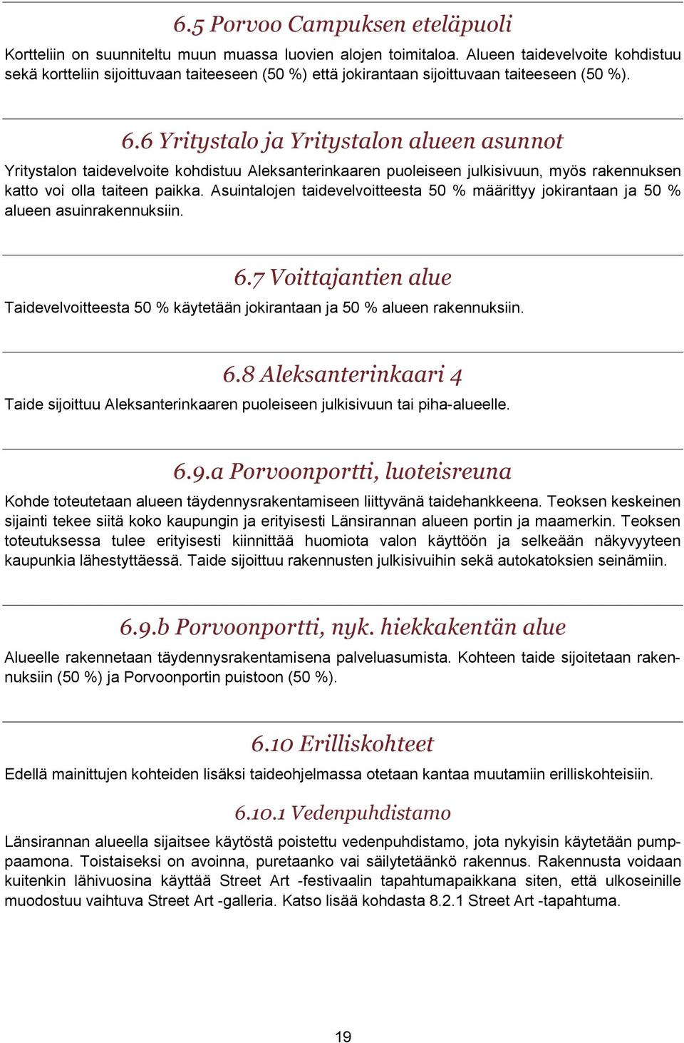 6 Yritystalo ja Yritystalon alueen asunnot Yritystalon taidevelvoite kohdistuu Aleksanterinkaaren puoleiseen julkisivuun, myös rakennuksen katto voi olla taiteen paikka.