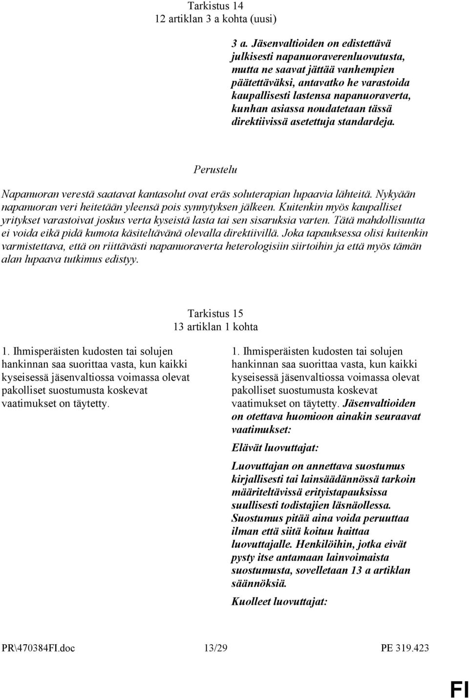 noudatetaan tässä direktiivissä asetettuja standardeja. Napanuoran verestä saatavat kantasolut ovat eräs soluterapian lupaavia lähteitä.