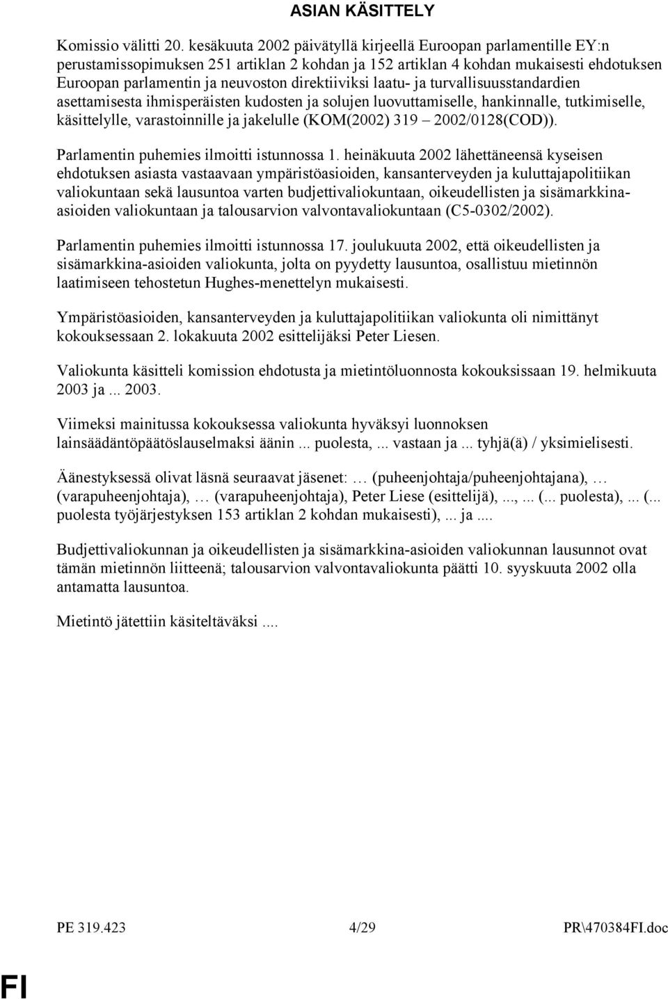 direktiiviksi laatu- ja turvallisuusstandardien asettamisesta ihmisperäisten kudosten ja solujen luovuttamiselle, hankinnalle, tutkimiselle, käsittelylle, varastoinnille ja jakelulle (KOM(2002) 319