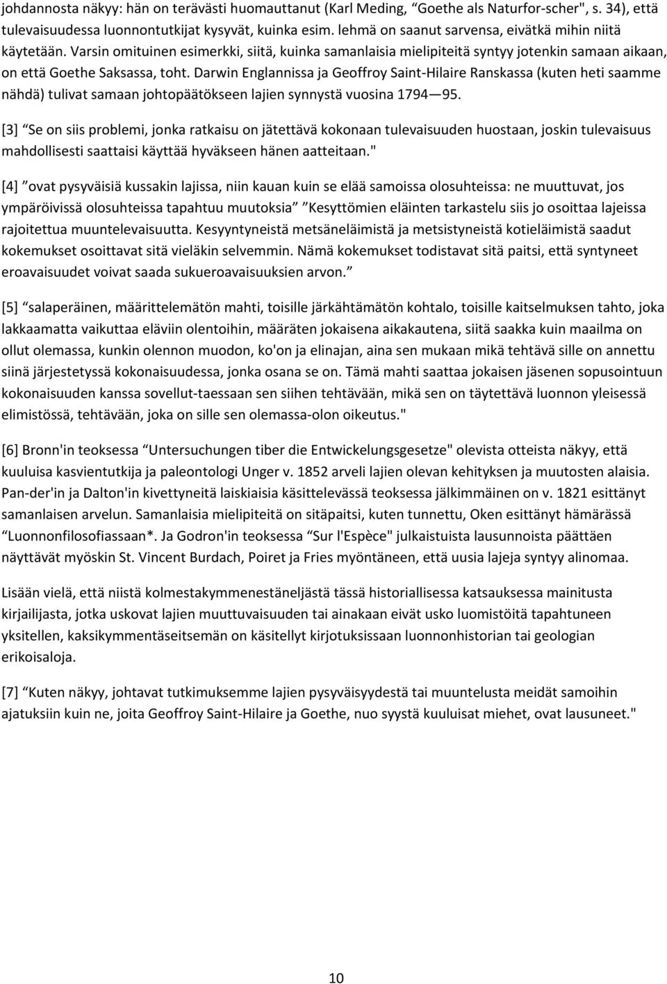 Darwin Englannissa ja Geoffroy Saint Hilaire Ranskassa (kuten heti saamme nähdä) tulivat samaan johtopäätökseen lajien synnystä vuosina 1794 95.