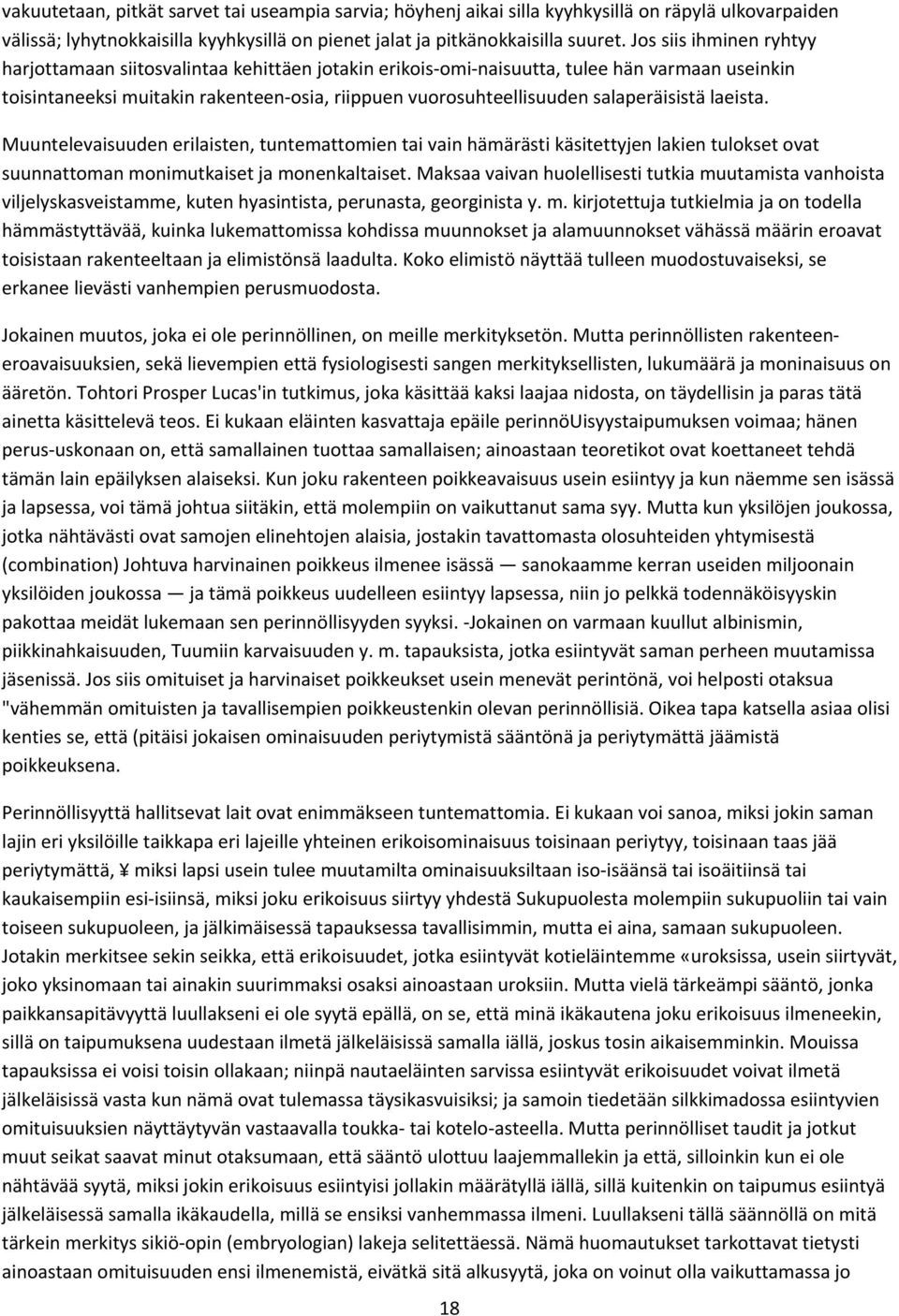 salaperäisistä laeista. Muuntelevaisuuden erilaisten, tuntemattomien tai vain hämärästi käsitettyjen lakien tulokset ovat suunnattoman monimutkaiset ja monenkaltaiset.