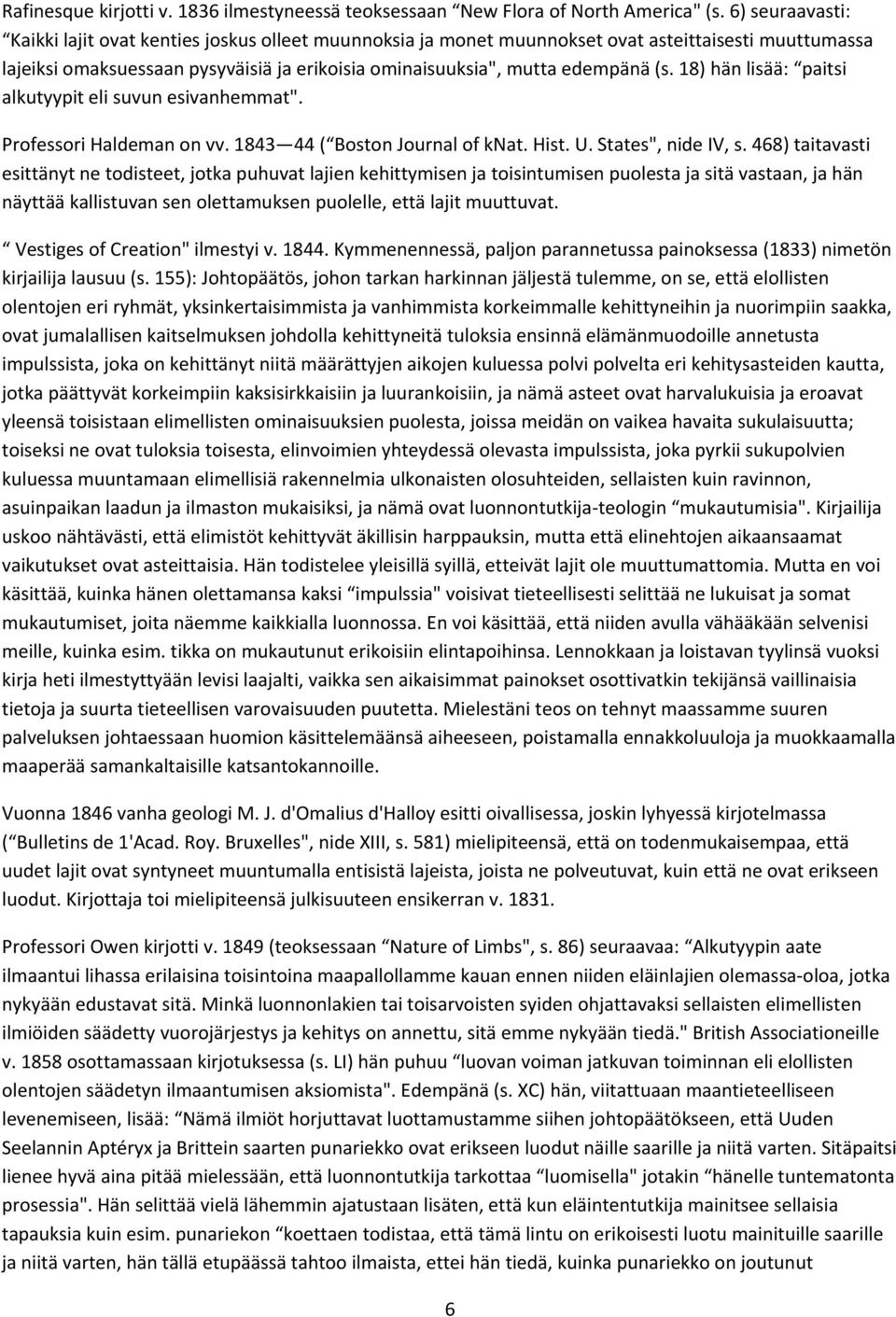 18) hän lisää: paitsi alkutyypit eli suvun esivanhemmat". Professori Haldeman on vv. 1843 44 ( Boston Journal of knat. Hist. U. States", nide IV, s.