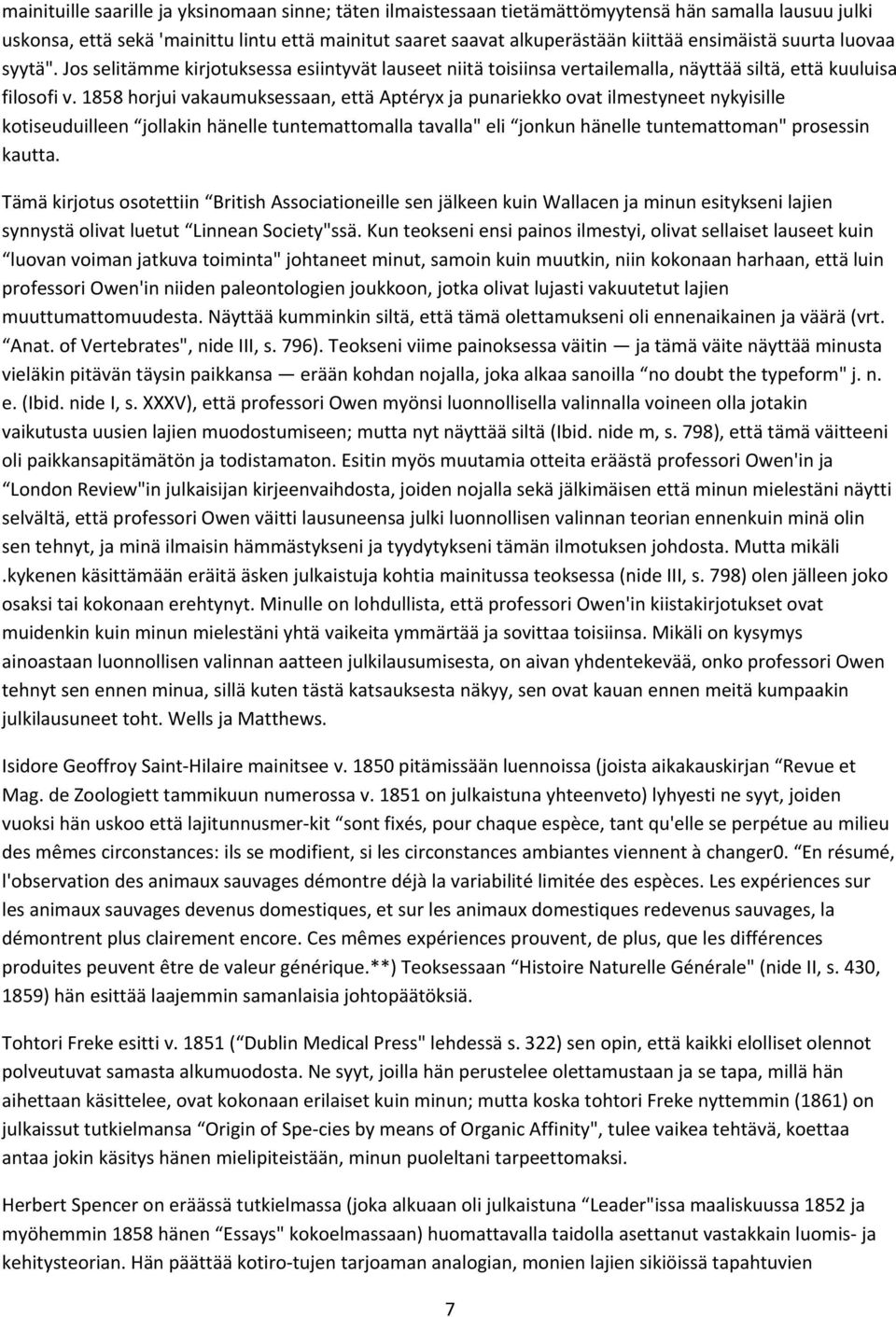 1858 horjui vakaumuksessaan, että Aptéryx ja punariekko ovat ilmestyneet nykyisille kotiseuduilleen jollakin hänelle tuntemattomalla tavalla" eli jonkun hänelle tuntemattoman" prosessin kautta.