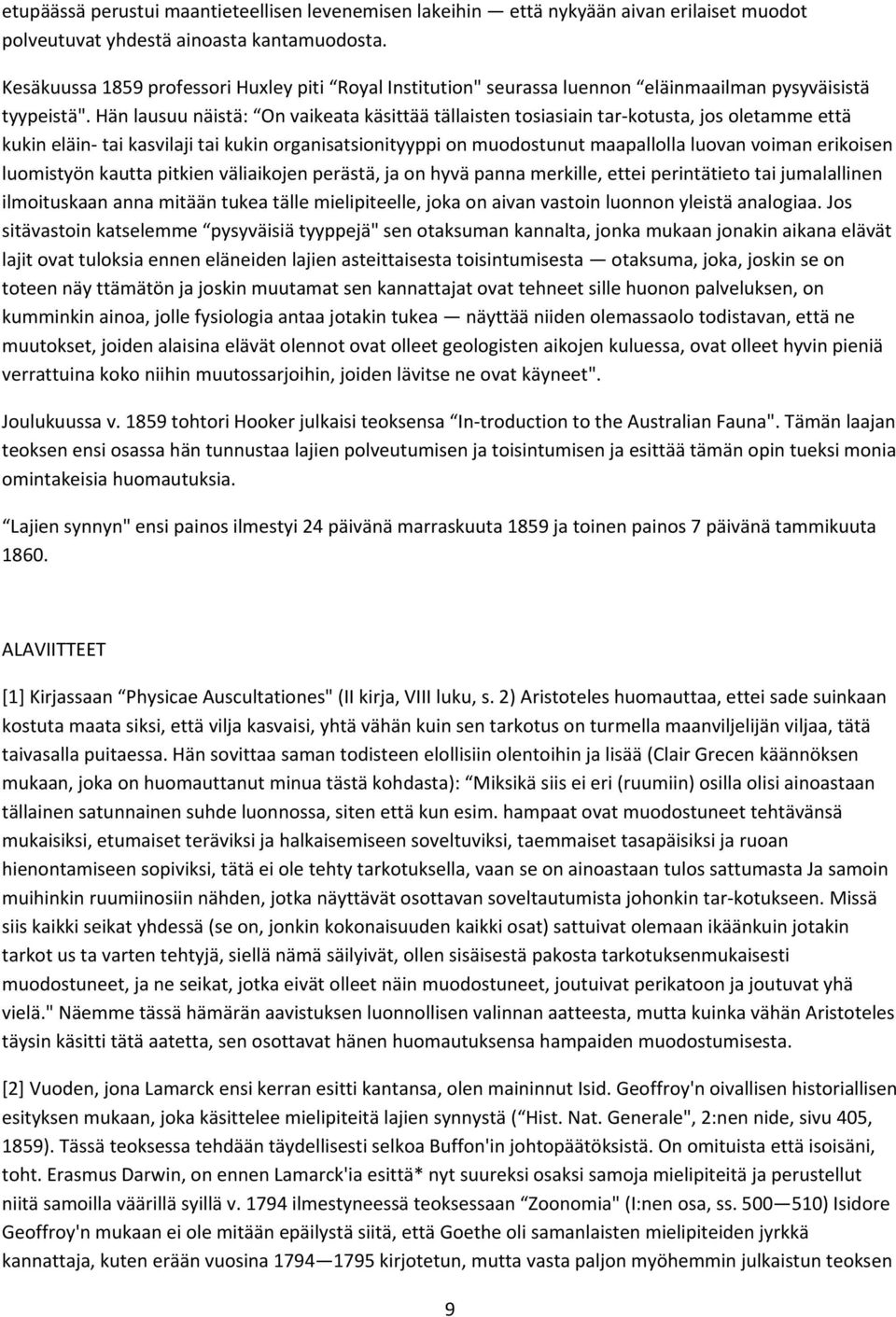 Hän lausuu näistä: On vaikeata käsittää tällaisten tosiasiain tar kotusta, jos oletamme että kukin eläin tai kasvilaji tai kukin organisatsionityyppi on muodostunut maapallolla luovan voiman