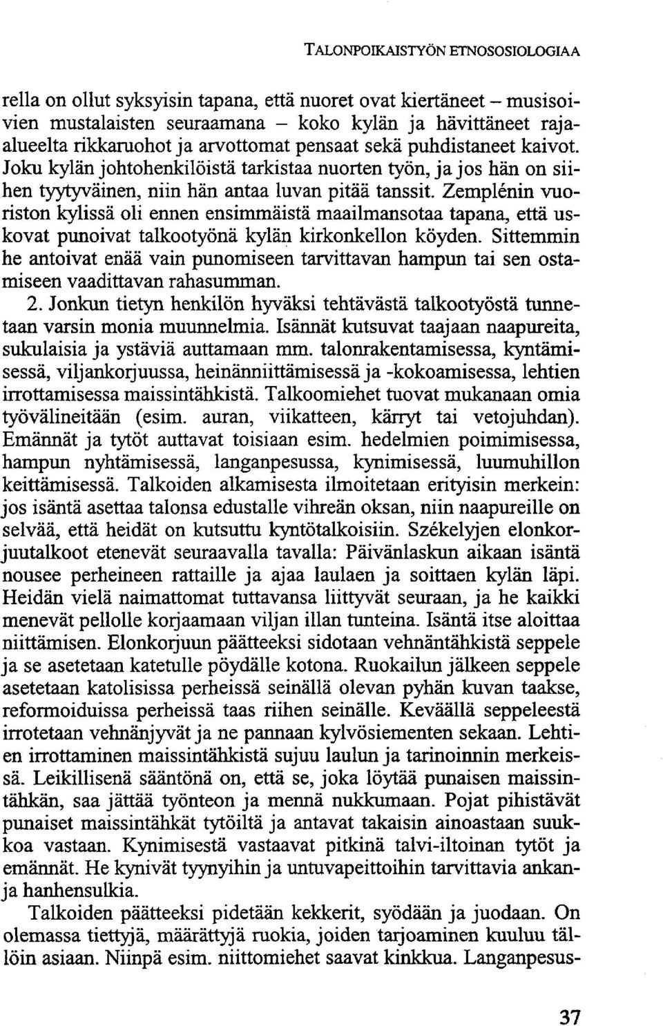 Zemplénin vuoriston kylissä oli ennen ensimmäistä maailmansotaa tapana, että uskovat punoivat talkootyönä kylän kirkonkellon köyden.