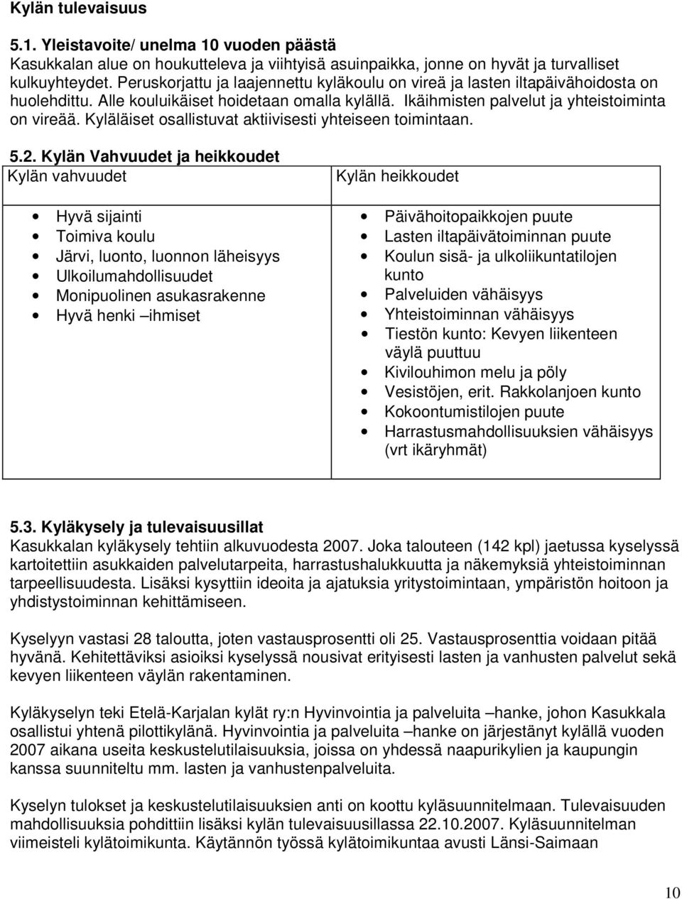 Kyläläiset osallistuvat aktiivisesti yhteiseen toimintaan. 5.2.