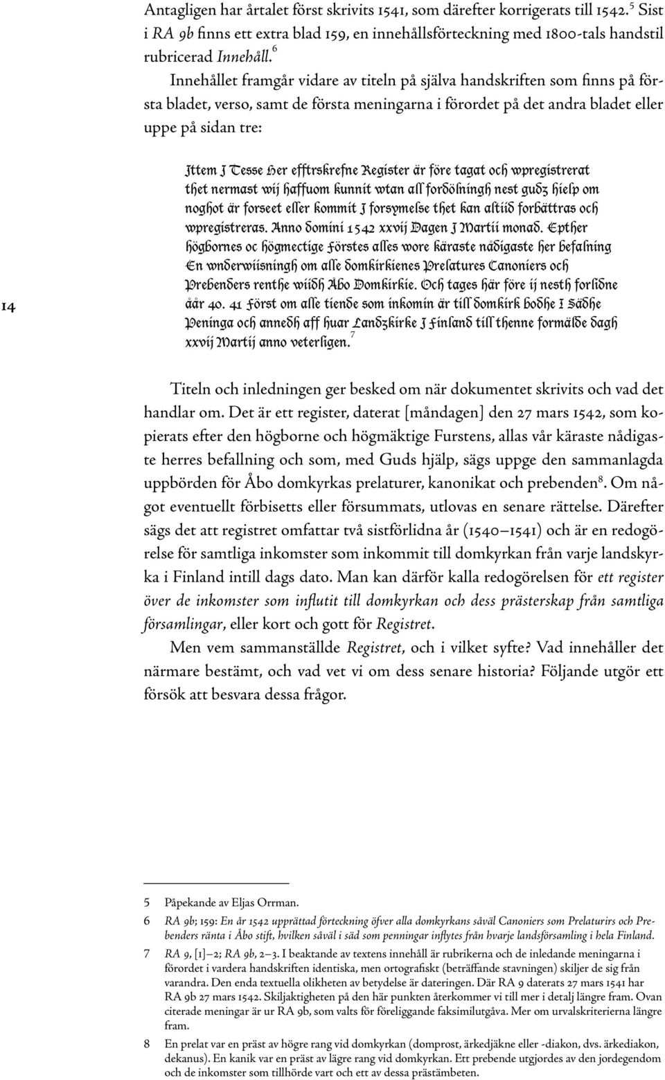 efftrskrefne Register är före tagat och wpregistrerat thet nermast wij haffuom kunnit wtan all fordölningh nest gudz hielp om noghot är forseet eller kommit J forsymelse thet kan altiid forbättras