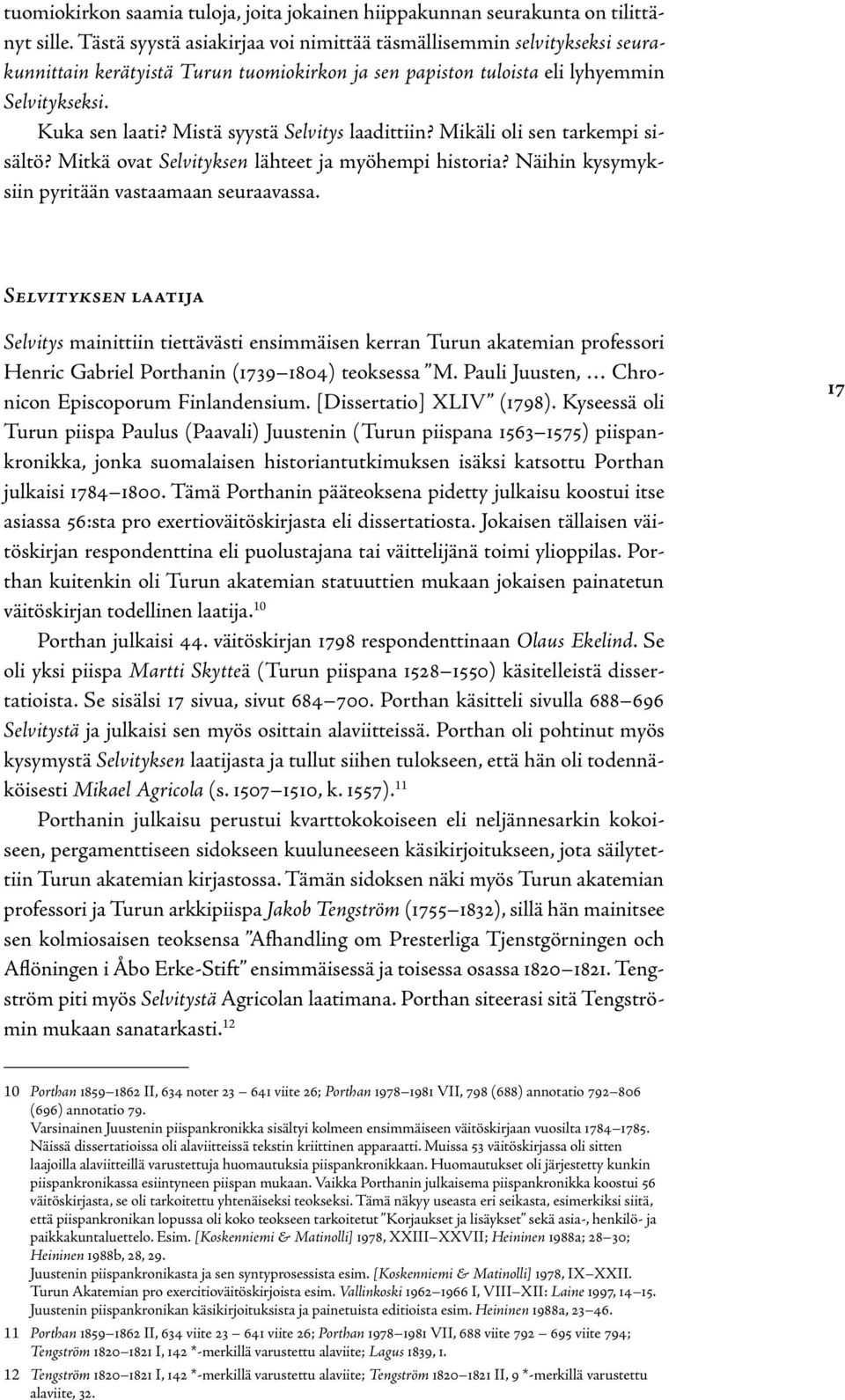 Mistä syystä Selvitys laadittiin? Mikäli oli sen tarkempi sisältö? Mitkä ovat Selvityksen lähteet ja myöhempi historia? Näihin kysymyksiin pyritään vastaamaan seuraavassa.