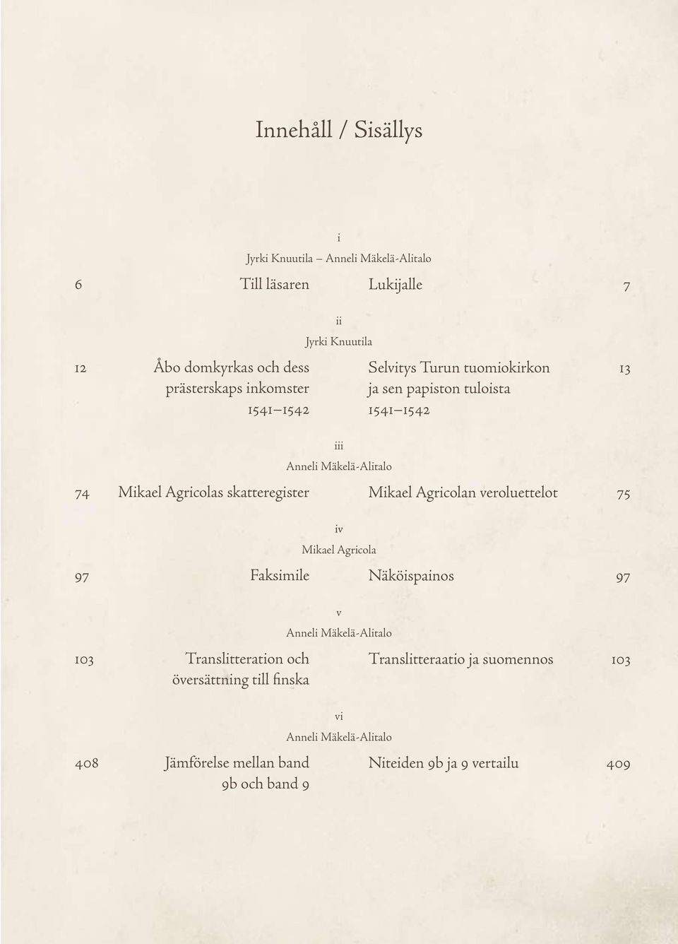 Knuutila iii Anneli Mäkelä-Alitalo iv Mikael Agricola v Anneli Mäkelä-Alitalo vi Anneli Mäkelä-Alitalo Lukijalle 7 Selvitys Turun tuomiokirkon