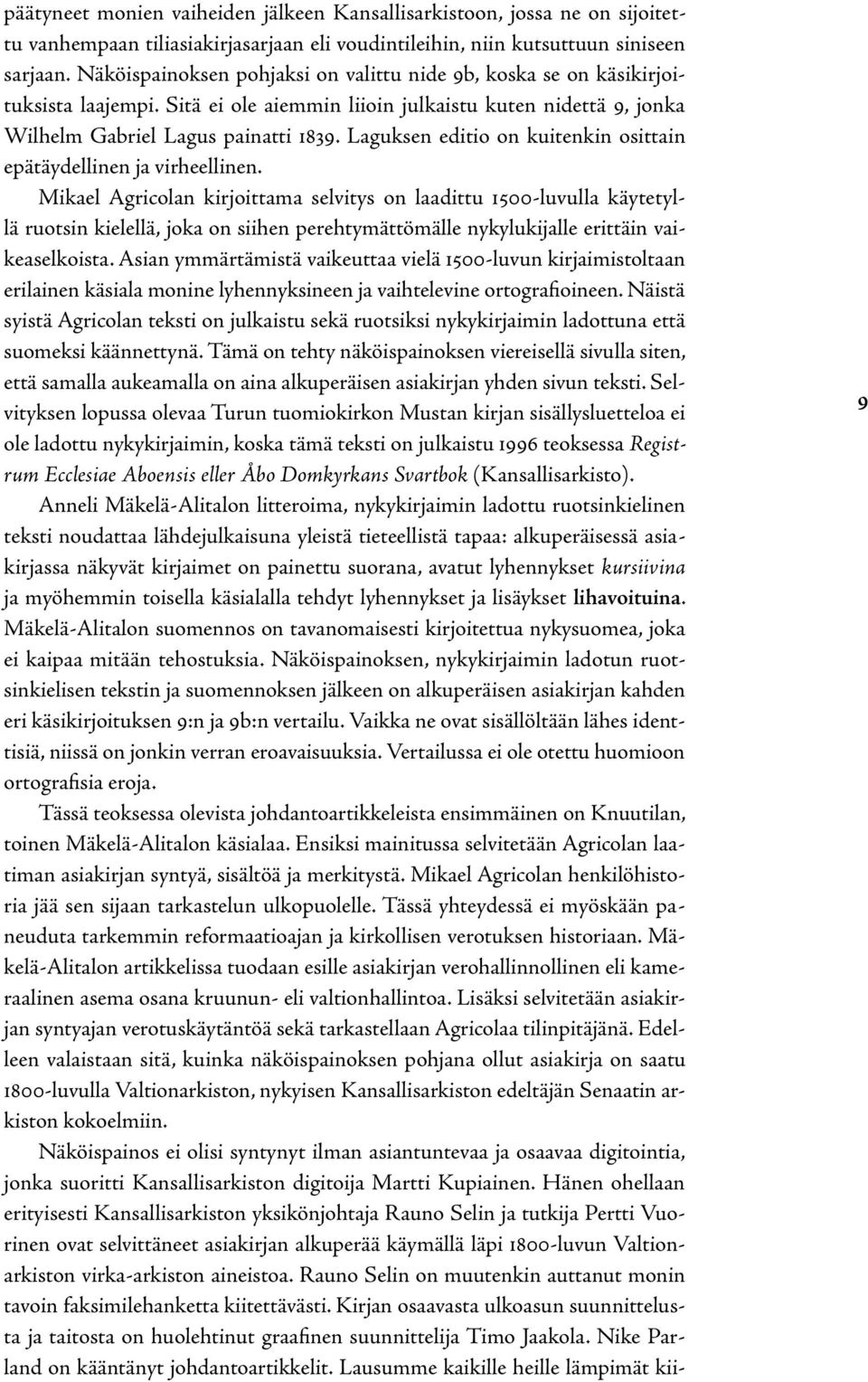 Laguksen editio on kuitenkin osittain epätäydellinen ja virheellinen.