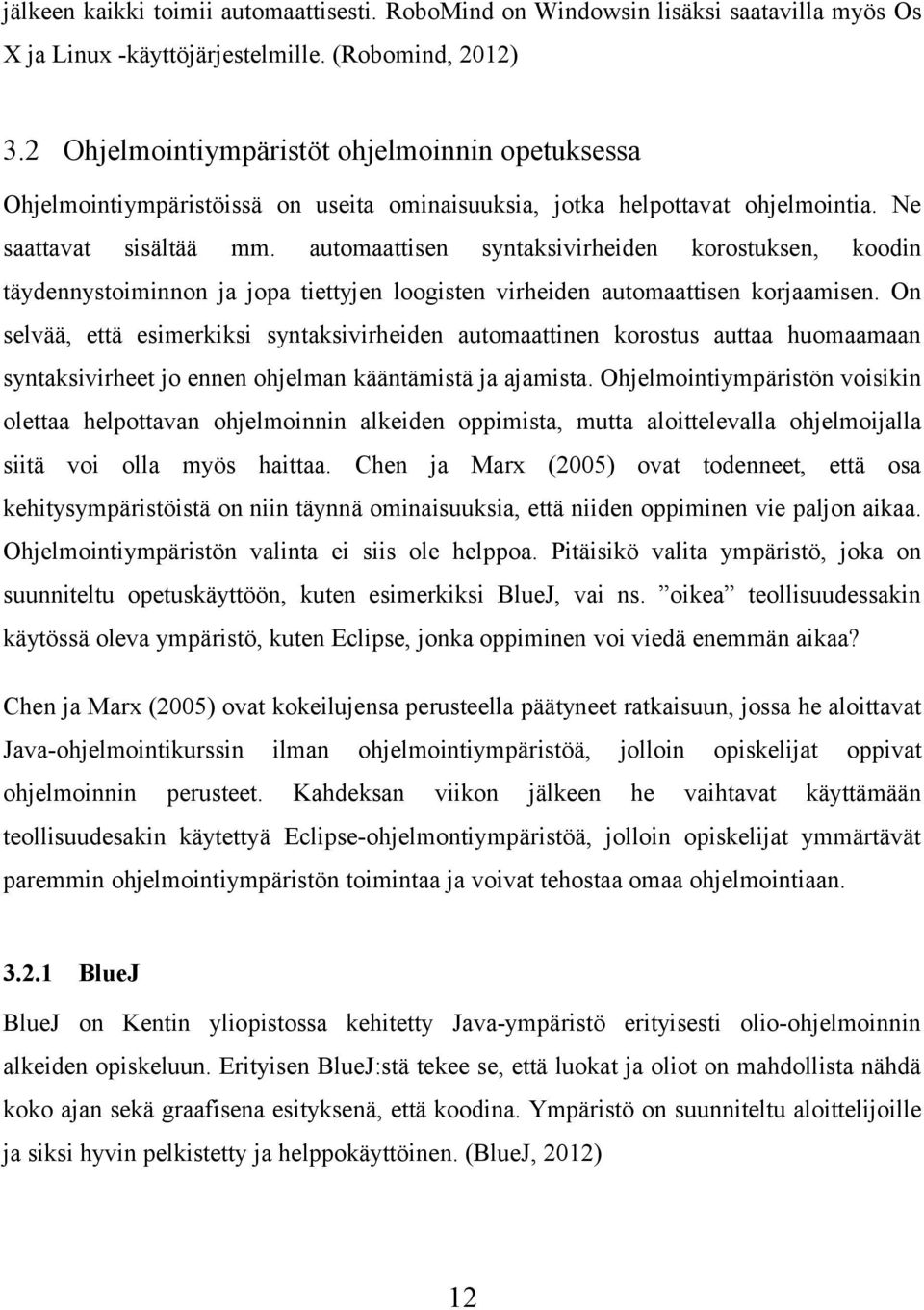 automaattisen syntaksivirheiden korostuksen, koodin täydennystoiminnon ja jopa tiettyjen loogisten virheiden automaattisen korjaamisen.