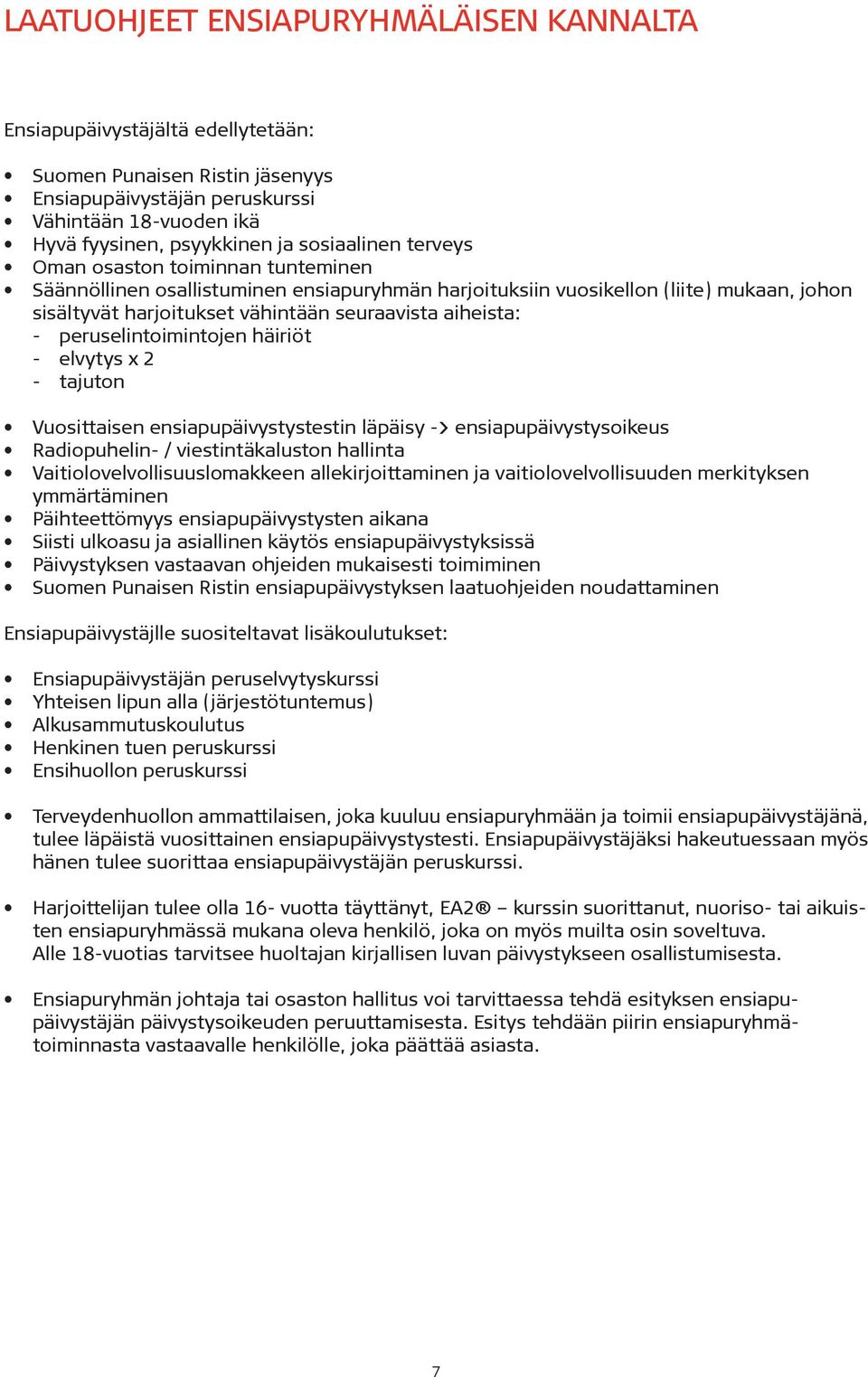 - peruselintoimintojen häiriöt - elvytys x 2 - tajuton Vuosittaisen ensiapupäivystystestin läpäisy -> ensiapupäivystysoikeus Radiopuhelin- / viestintäkaluston hallinta Vaitiolovelvollisuuslomakkeen