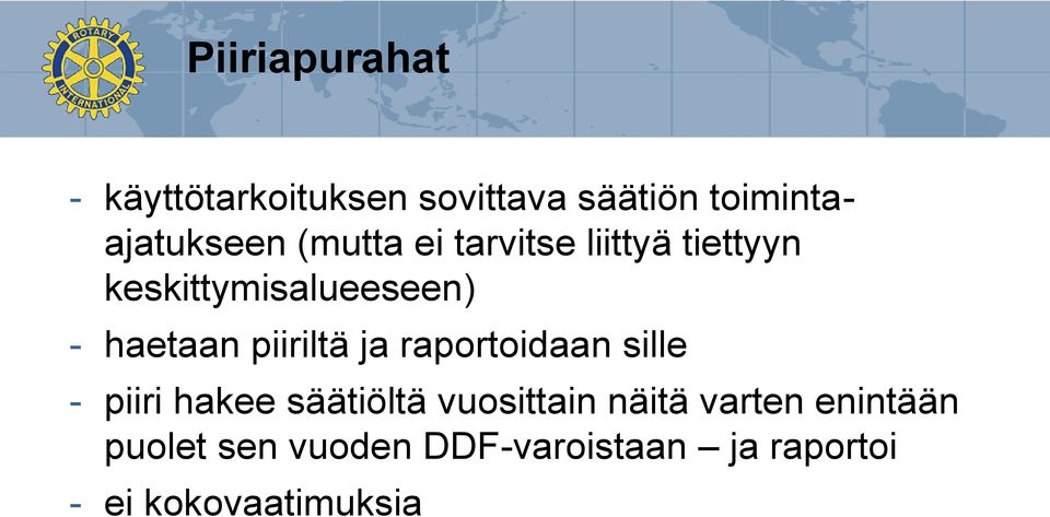 piiriltä ja raportoidaan sille - piiri hakee säätiöltä vuosittain näitä