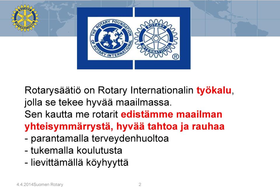 Sen kautta me rotarit edistämme maailman yhteisymmärrystä, hyvää