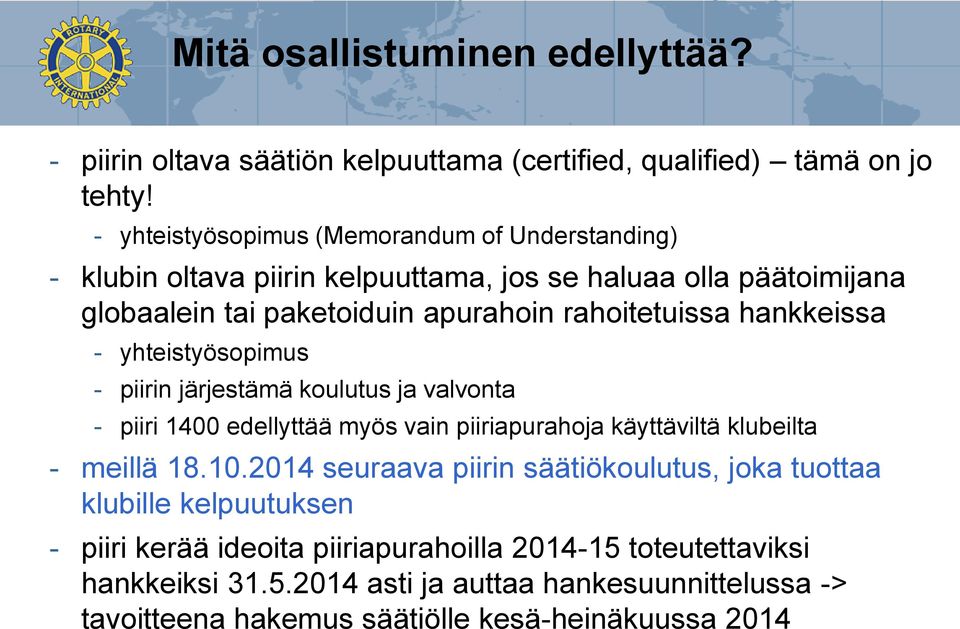 hankkeissa - yhteistyösopimus - piirin järjestämä koulutus ja valvonta - piiri 1400 edellyttää myös vain piiriapurahoja käyttäviltä klubeilta - meillä 18.10.