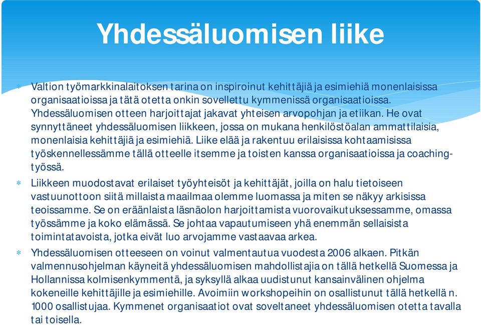 He ovat synnyttäneet yhdessäluomisen liikkeen, jossa on mukana henkilöstöalan ammattilaisia, monenlaisia kehittäjiä ja esimiehiä.