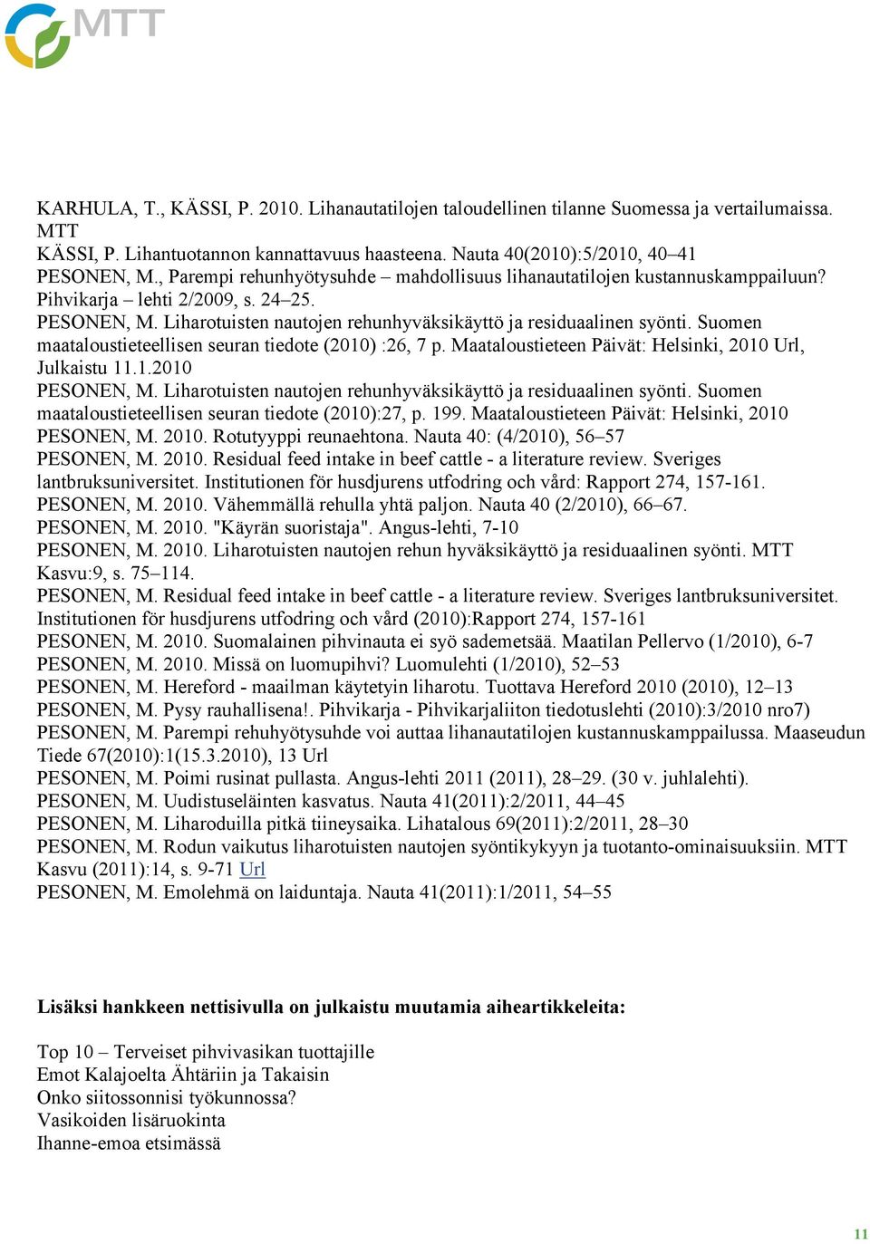 Suomen maataloustieteellisen seuran tiedote (2010) :26, 7 p. Maataloustieteen Päivät: Helsinki, 2010 Url, Julkaistu 11.1.2010 PESONEN, M.