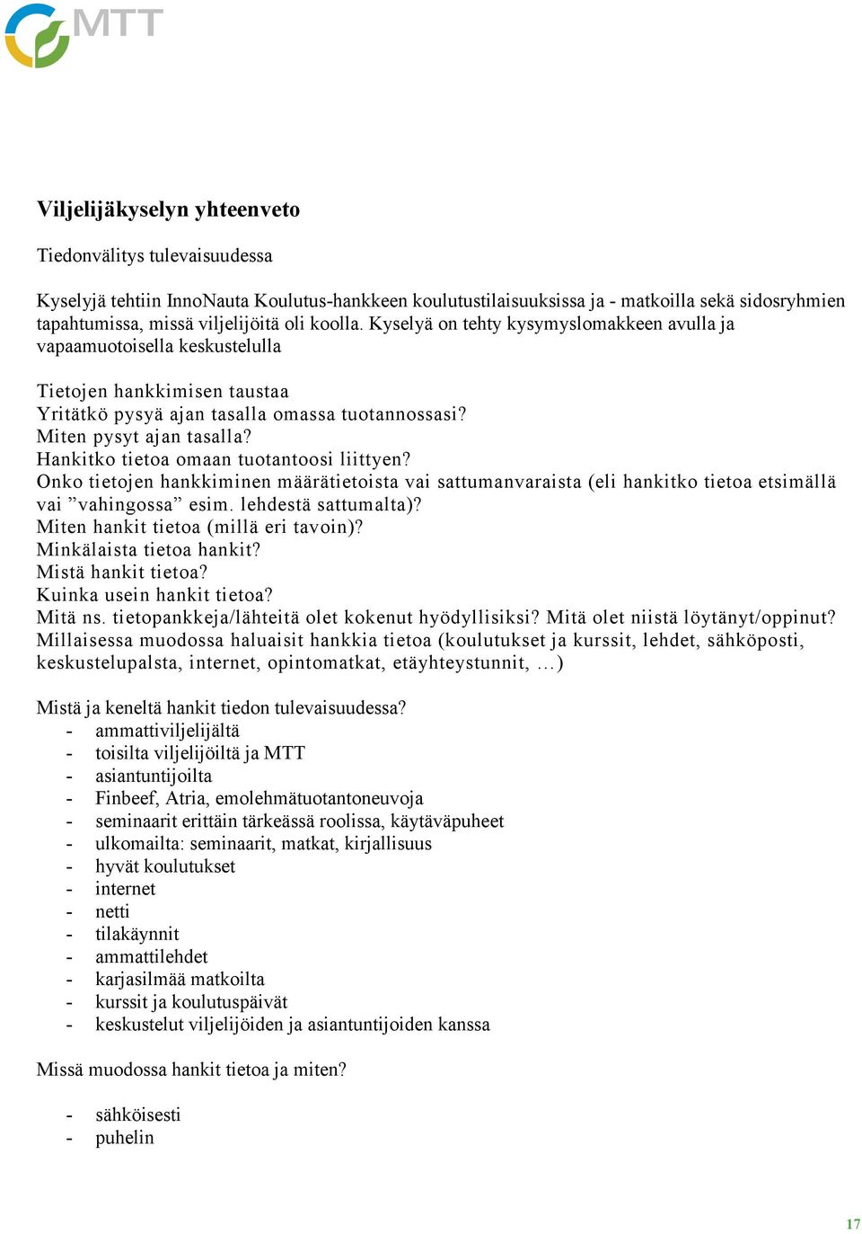 Hankitko tietoa omaan tuotantoosi liittyen? Onko tietojen hankkiminen määrätietoista vai sattumanvaraista (eli hankitko tietoa etsimällä vai vahingossa esim. lehdestä sattumalta)?