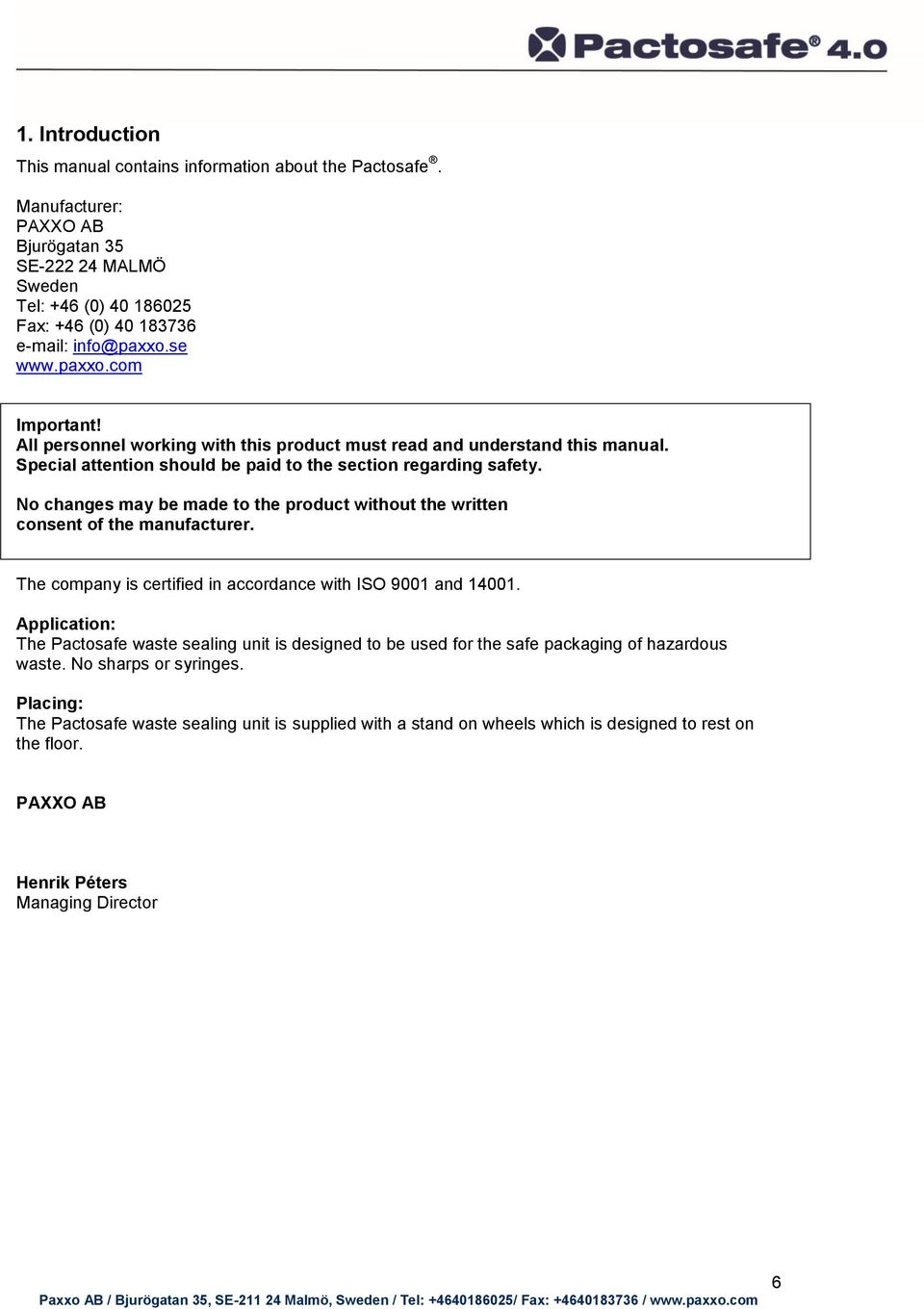 No changes may be made to the product without the written consent of the manufacturer. The company is certified in accordance with ISO 9001 and 14001.