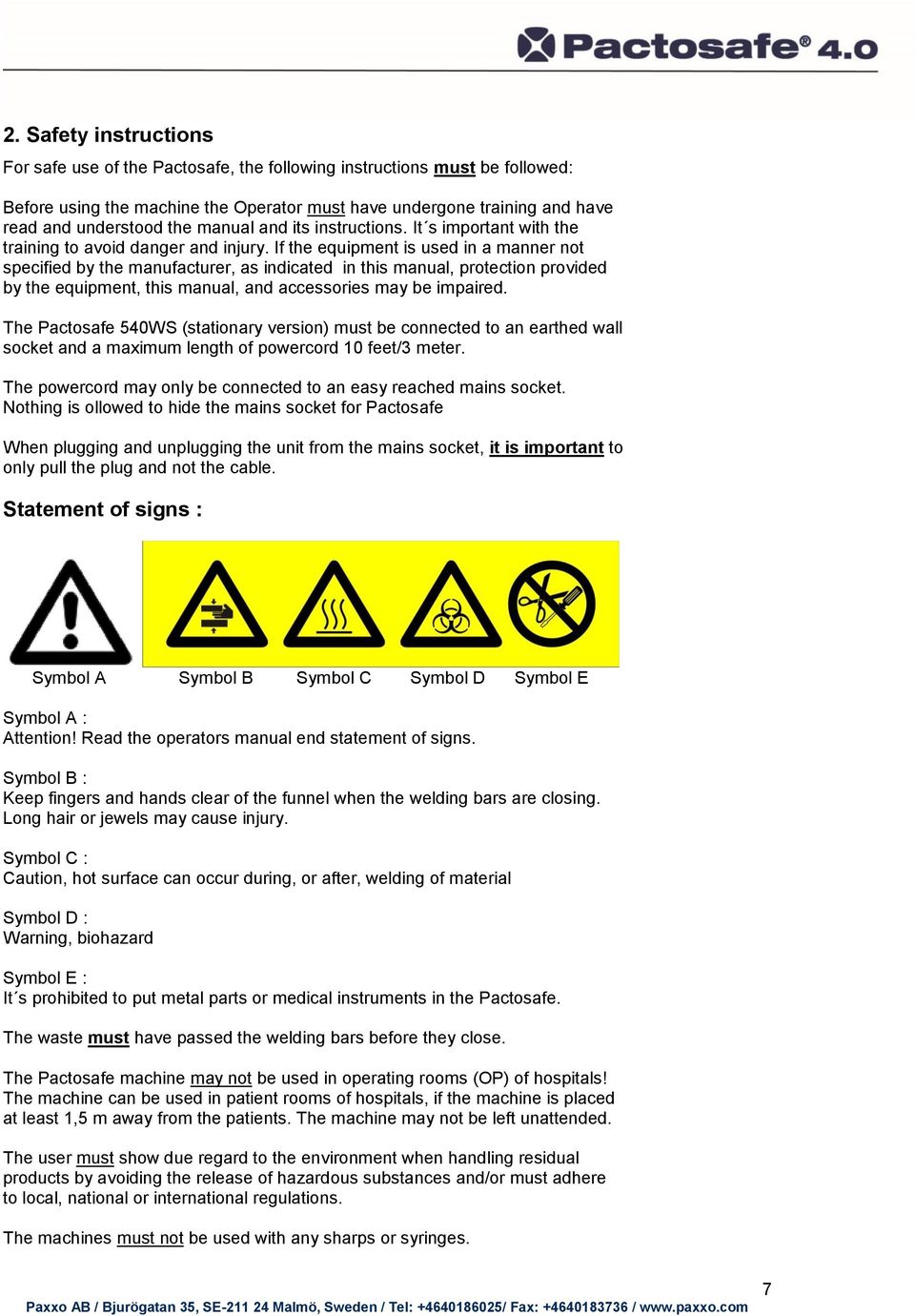 If the equipment is used in a manner not specified by the manufacturer, as indicated in this manual, protection provided by the equipment, this manual, and accessories may be impaired.