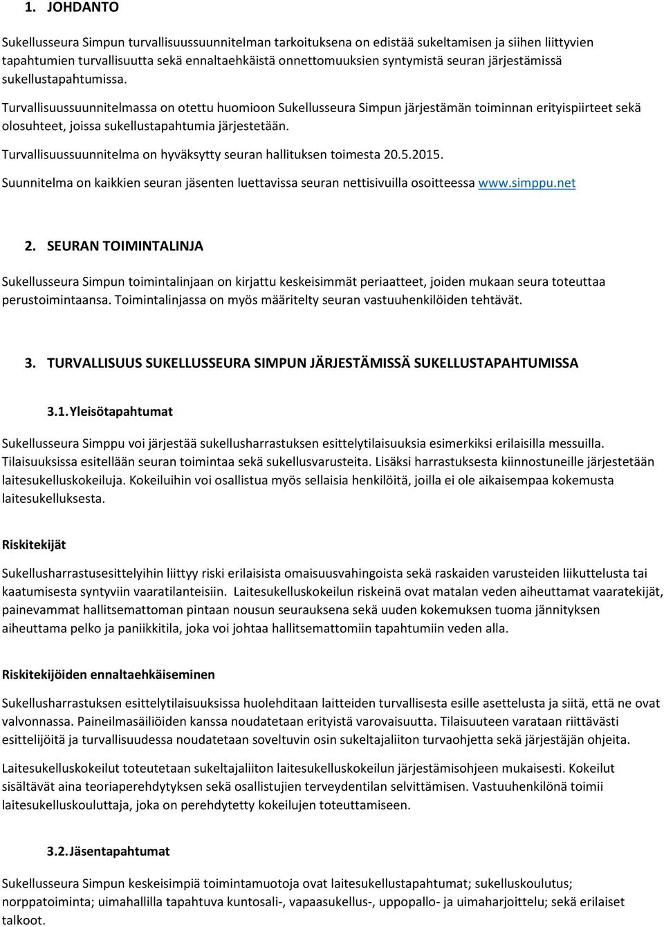Turvallisuussuunnitelma on hyväksytty seuran hallituksen toimesta 20.5.2015. Suunnitelma on kaikkien seuran jäsenten luettavissa seuran nettisivuilla osoitteessa www.simppu.net 2.