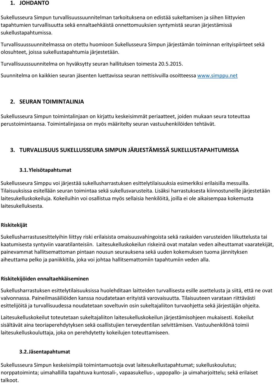 Turvallisuussuunnitelma on hyväksytty seuran hallituksen toimesta 20.5.2015. Suunnitelma on kaikkien seuran jäsenten luettavissa seuran nettisivuilla osoitteessa www.simppu.net 2.