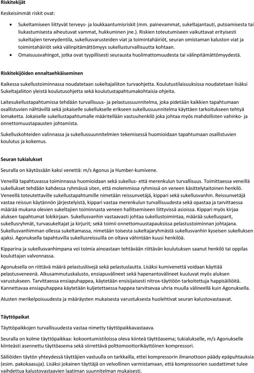 sukellusturvallisuutta kohtaan. Omaisuusvahingot, jotka ovat tyypillisesti seurausta huolimattomuudesta tai välinpitämättömyydestä.