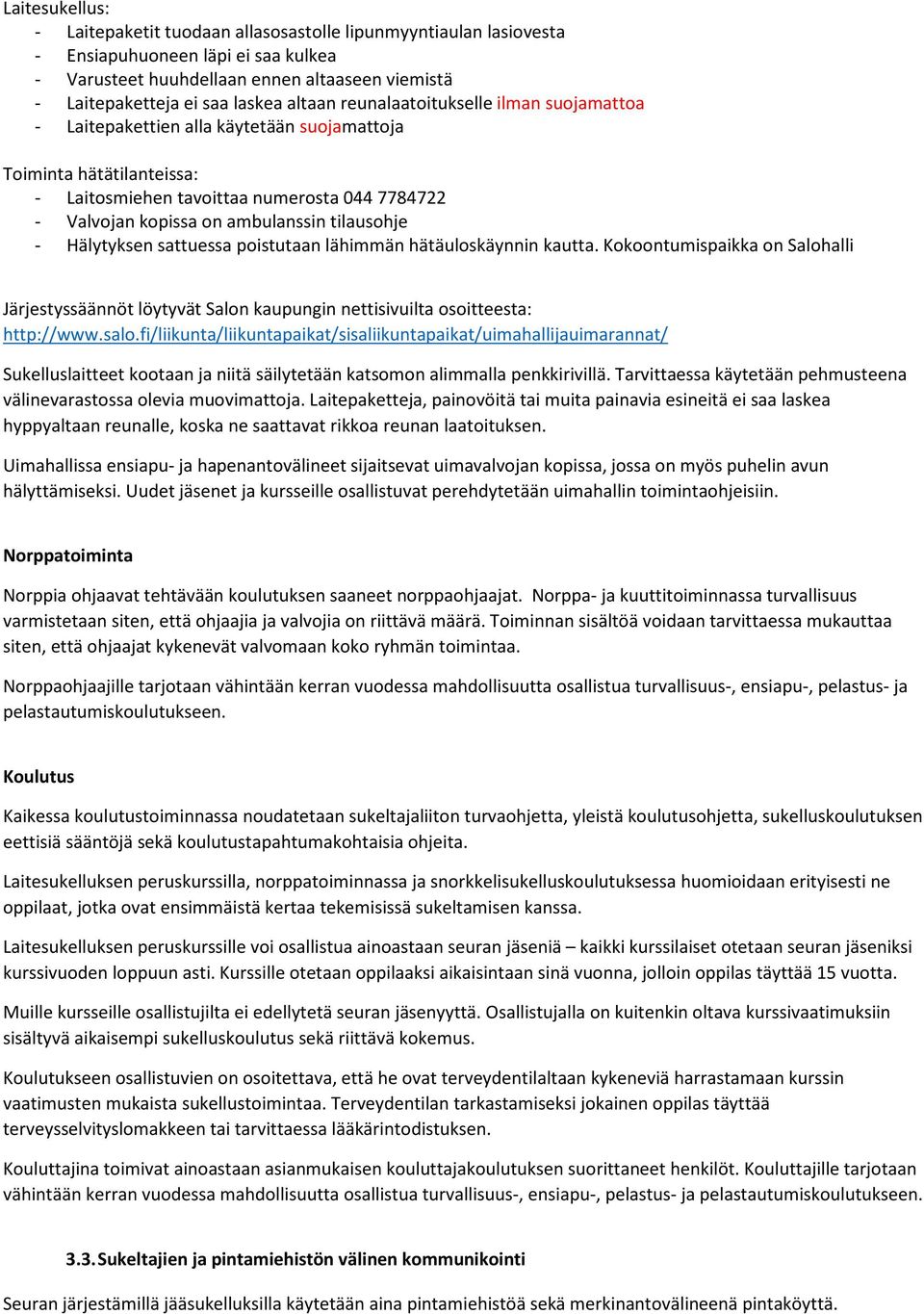 tilausohje - Hälytyksen sattuessa poistutaan lähimmän hätäuloskäynnin kautta. Kokoontumispaikka on Salohalli Järjestyssäännöt löytyvät Salon kaupungin nettisivuilta osoitteesta: http://www.salo.