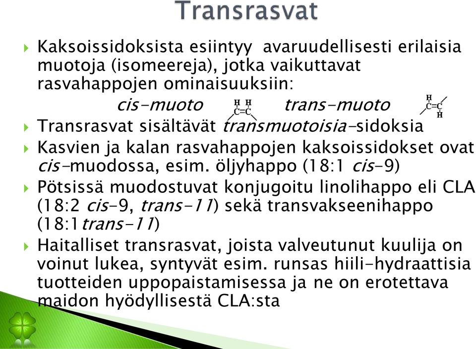 öljyhappo (18:1 cis-9) Pötsissä muodostuvat konjugoitu linolihappo eli CLA (18:2 cis-9, trans-11) sekä transvakseenihappo (18:1trans-11)