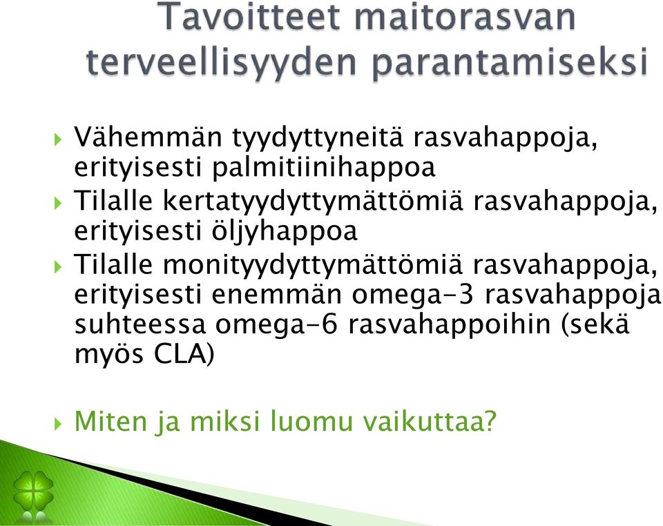 monityydyttymättömiä rasvahappoja, erityisesti enemmän omega-3