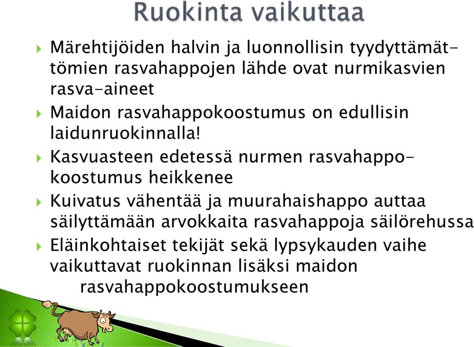 Kasvuasteen edetessä nurmen rasvahappokoostumus heikkenee Kuivatus vähentää ja muurahaishappo auttaa